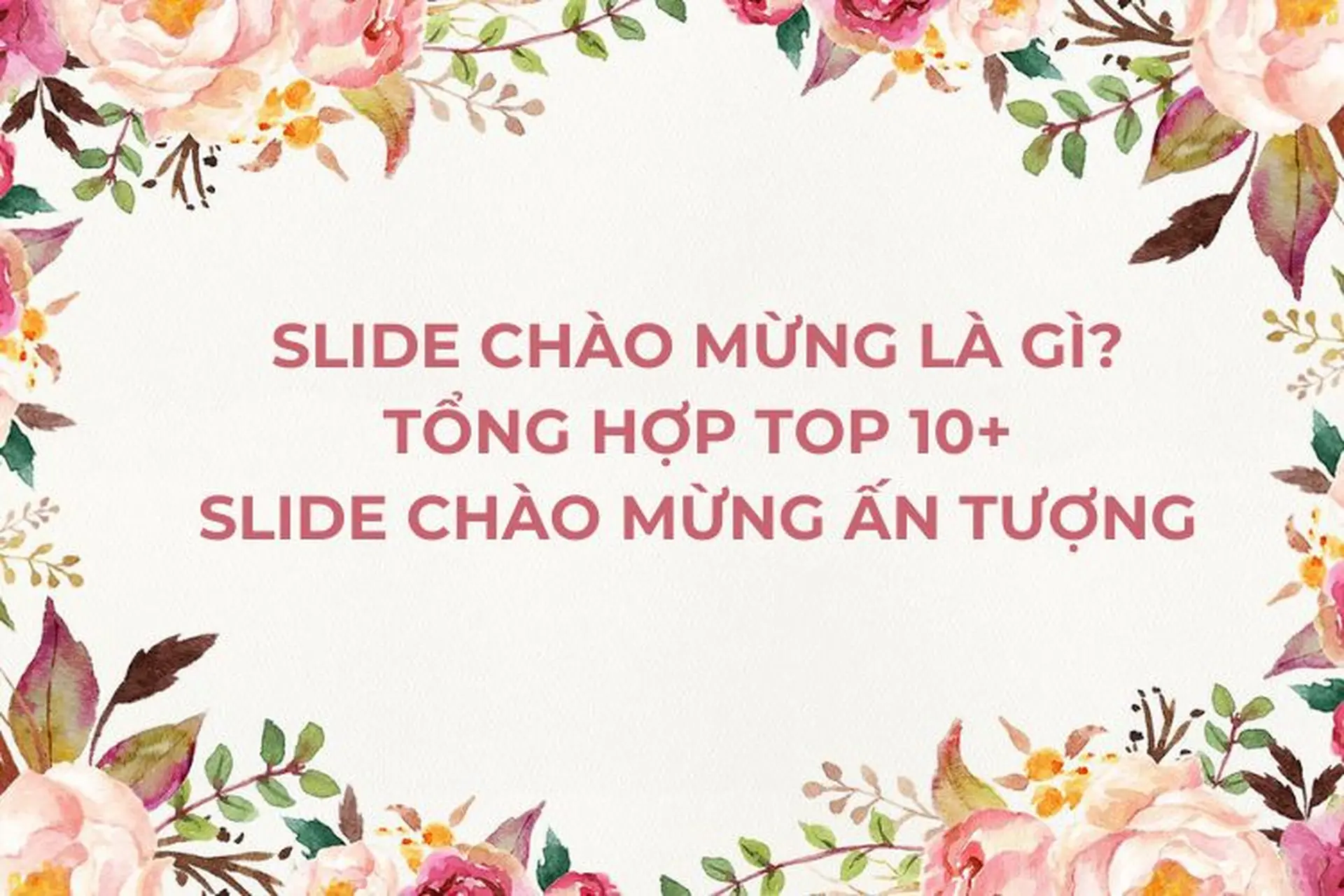 Tổng hợp slide chào mừng thầy cô và các bạn ấn tượng, bí quyết giúp bài thuyết trình thêm thu hút