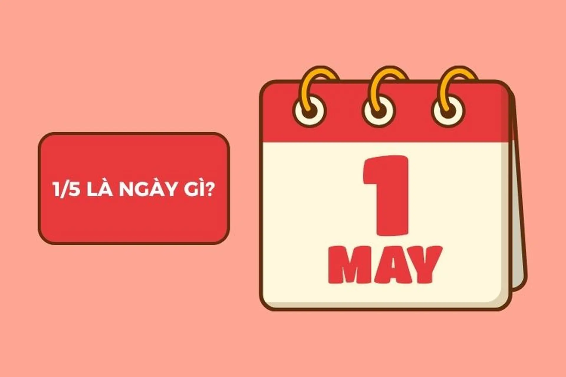 Ngày 1/5 là ngày gì? Tìm hiểu lịch sử, ý nghĩa và tầm quan trọng của ngày 1/5 