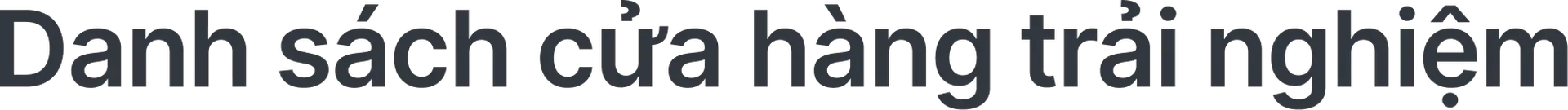 Danh sách cửa hàng trải nghiệm.png