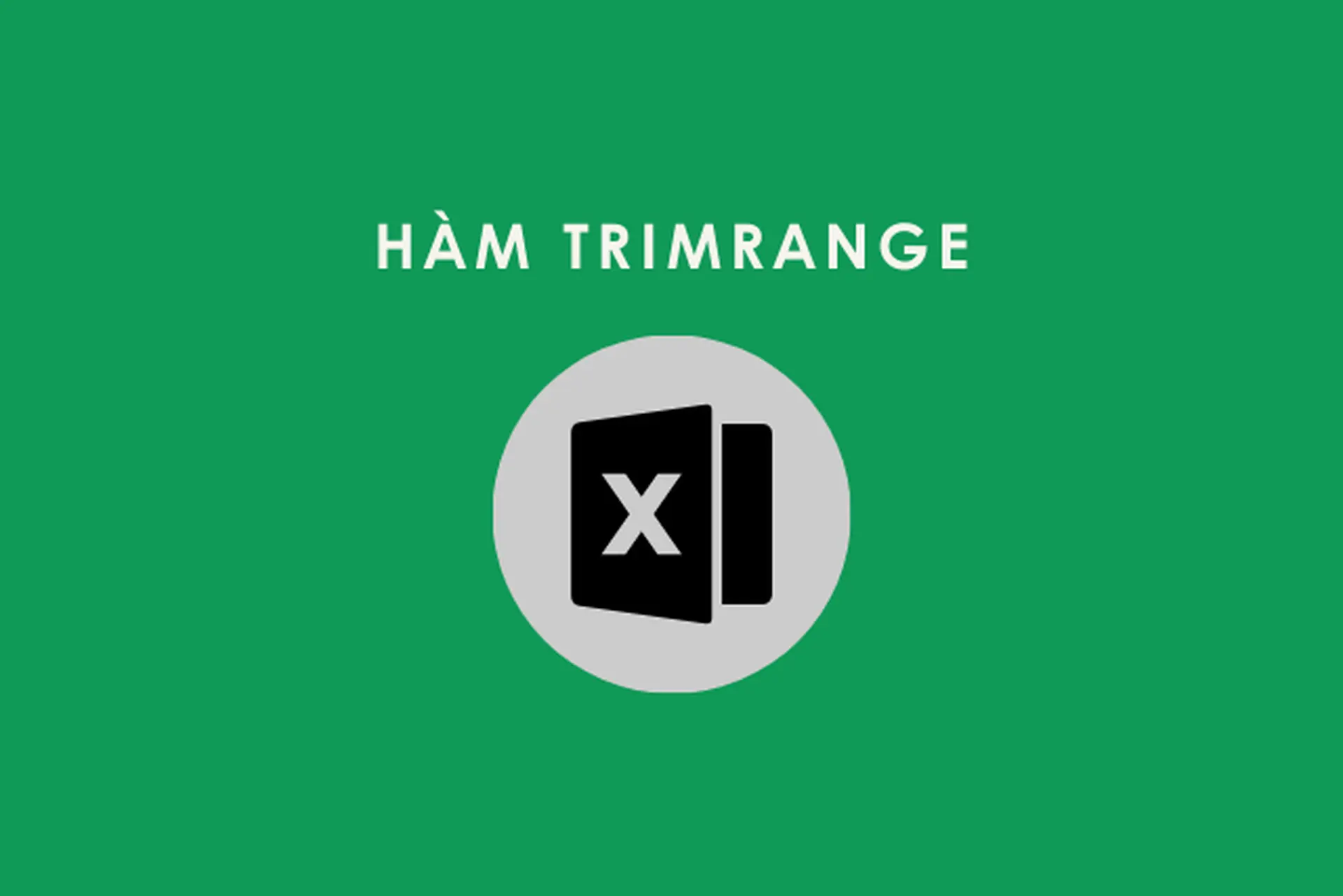 Hàm TRIMRANGE: Bí quyết dọn dẹp dữ liệu Excel nhanh gọn, không còn khoảng trắng thừa và giúp bảng tính luôn sạch sẽ, chuyên nghiệp