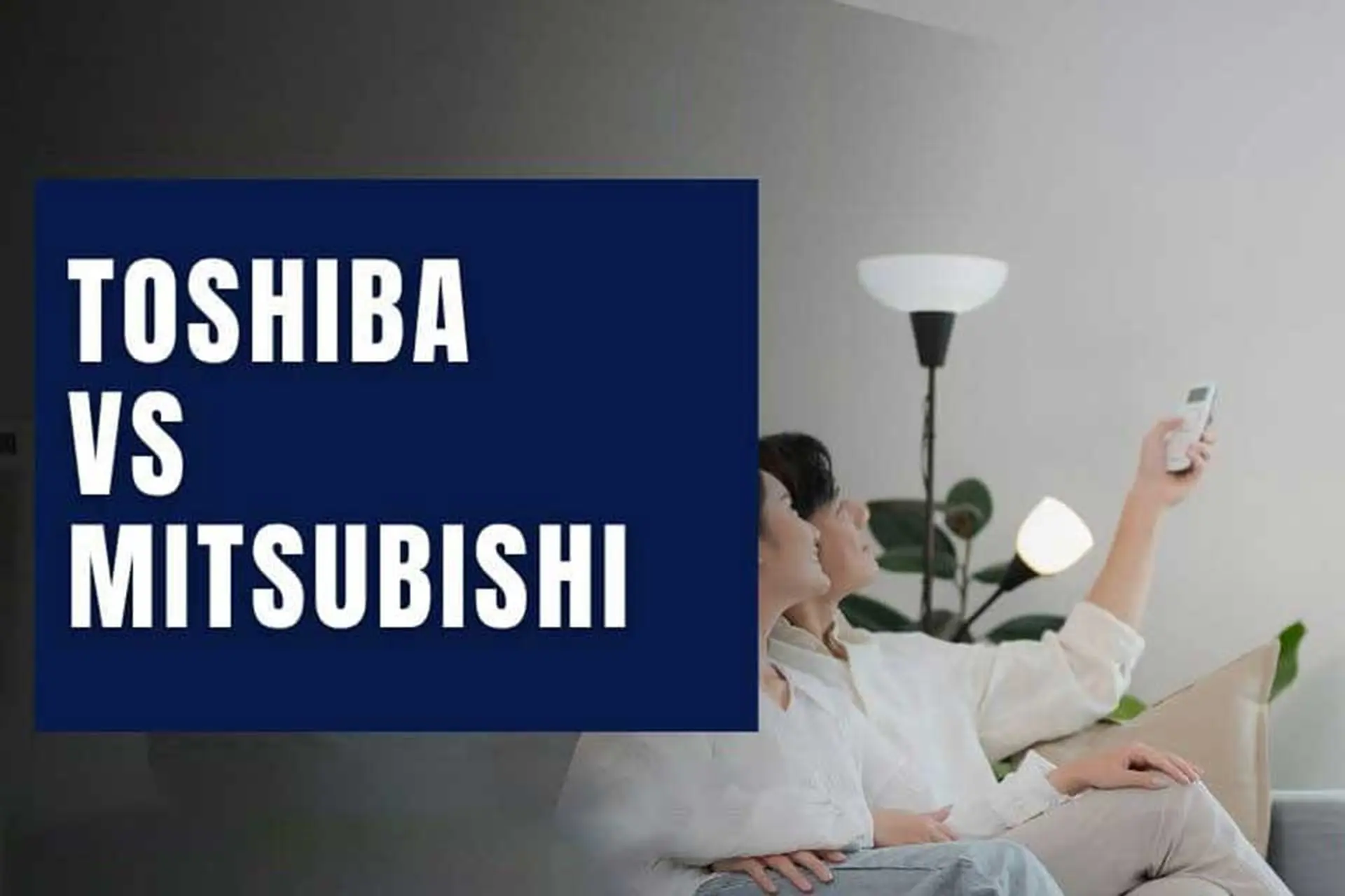 So sánh máy lạnh Mitsubishi và Toshiba: Nên chọn hãng nào để sử dụng lâu dài?