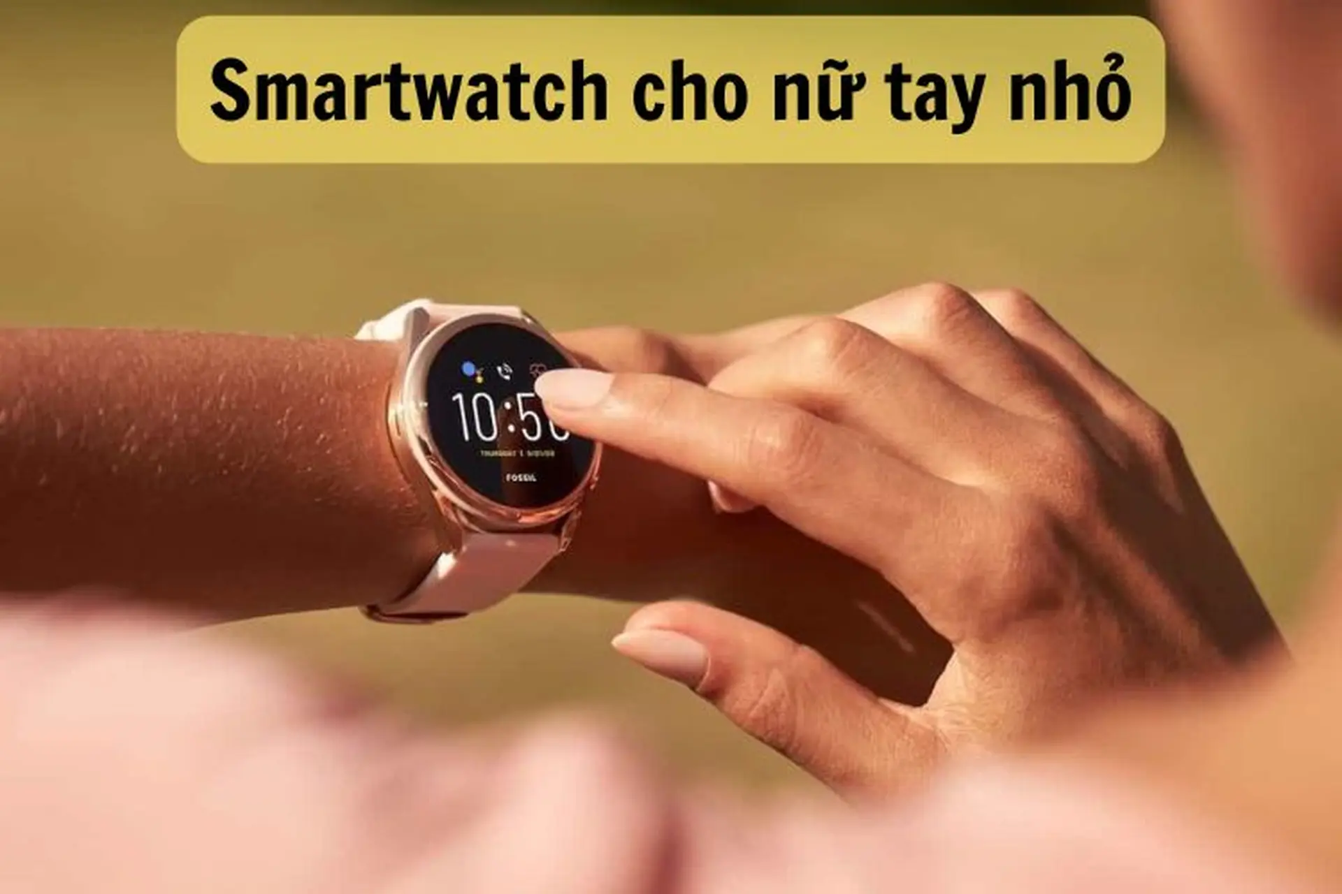 Mách bạn top 7+ smartwatch cho nữ tay nhỏ chất lượng, đáng mua nhất trên thị trường