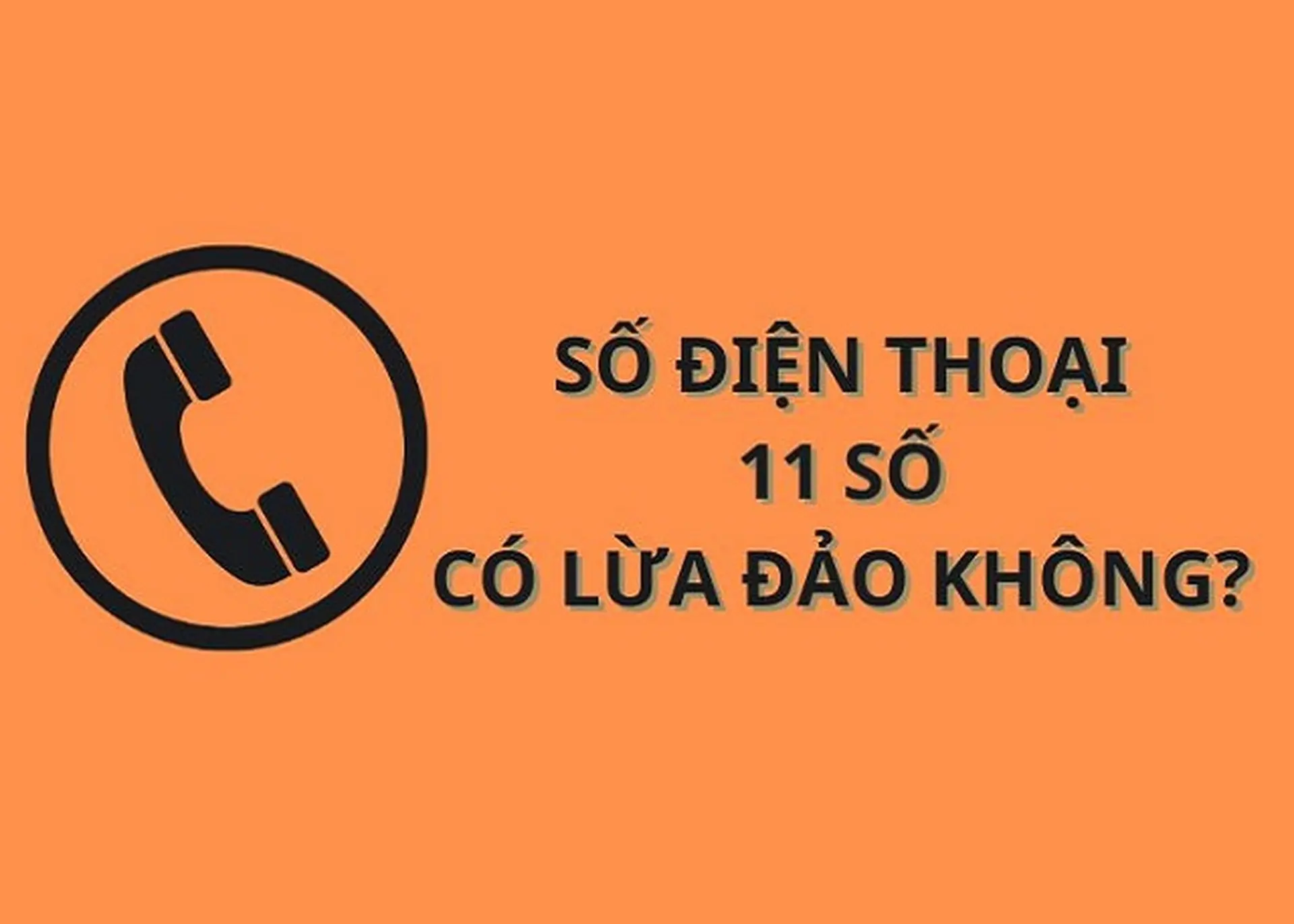 Số điện thoại 11 số là gì? Có phải là số lừa đảo không? Một số lưu ý khi nhận cuộc gọi