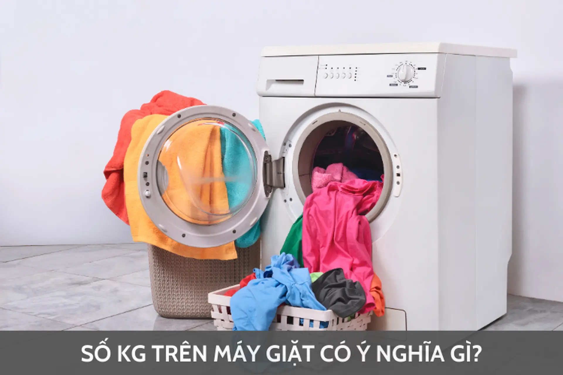 Số kg trên máy giặt có ý nghĩa gì? Cách chọn máy giặt có khối lượng phù hợp với nhu cầu của gia đình