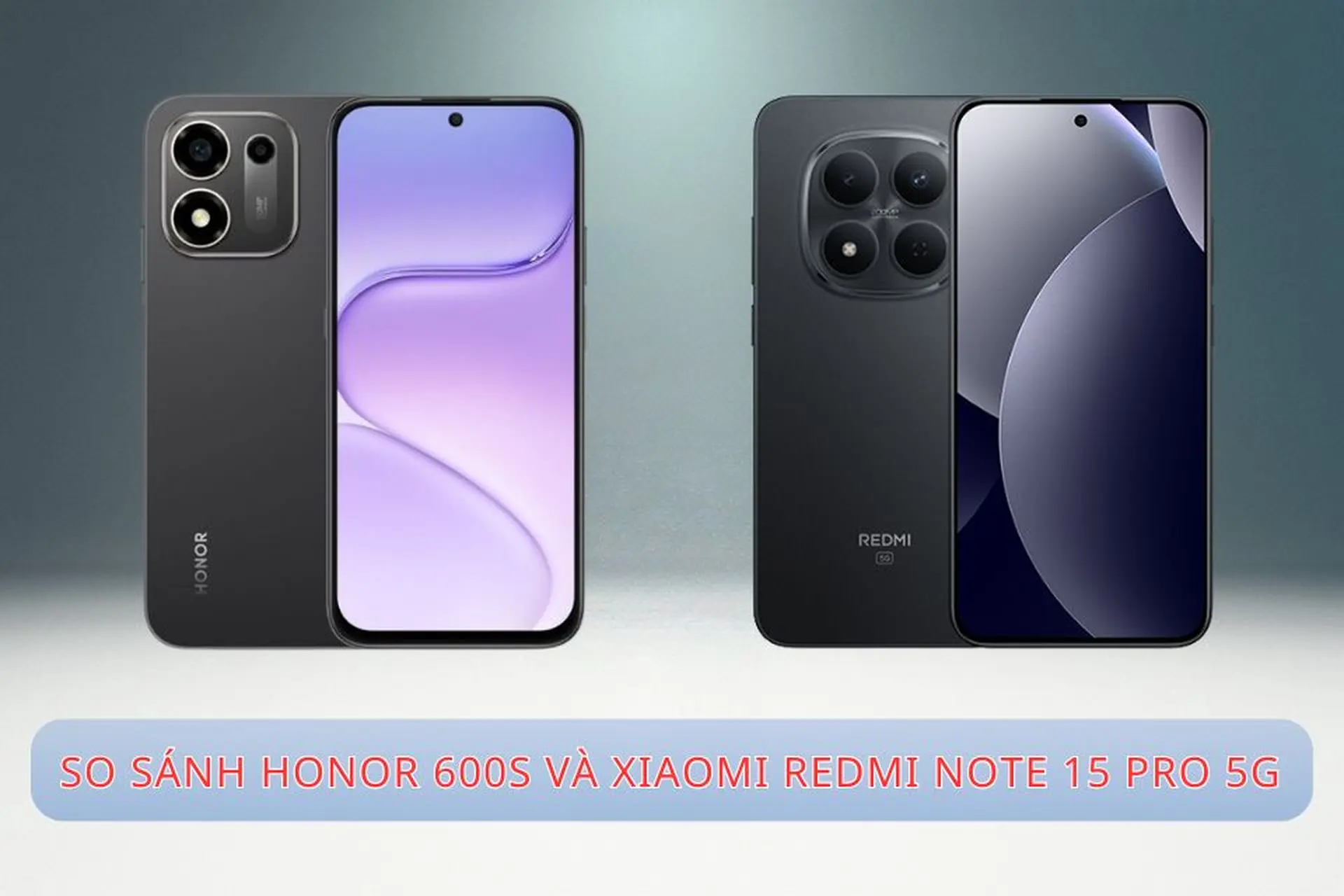 So sánh HONOR 600s và Xiaomi Redmi Note 15 Pro 5G: hiệu năng, pin và camera có gì khác biệt?
