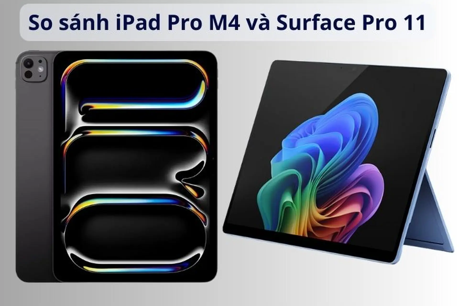 So sánh iPad Pro M4 và Surface Pro 11: Tablet nào phù hợp cho làm việc và sáng tạo?