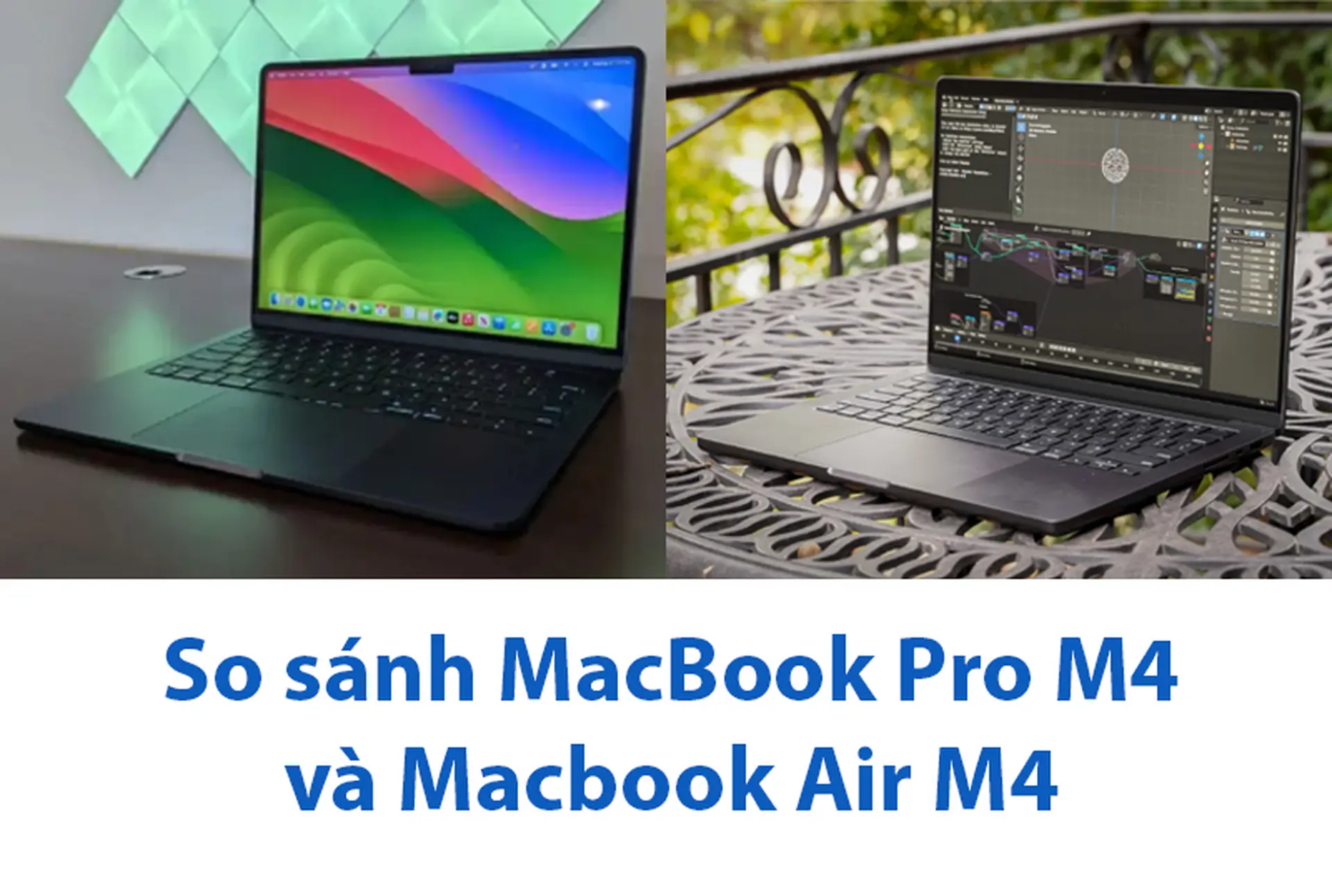 So sánh MacBook Pro M4 và MacBook Air M4 chi tiết từ thiết kế đến hiệu năng
