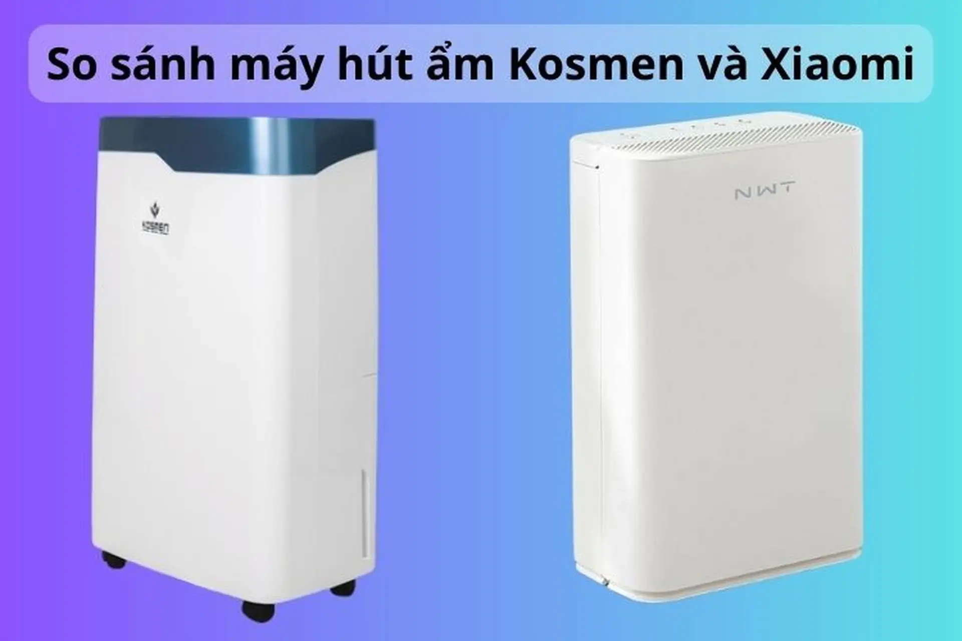 So sánh máy hút ẩm Kosmen và Xiaomi: Nên chọn thương hiệu nào cho gia đình Việt?