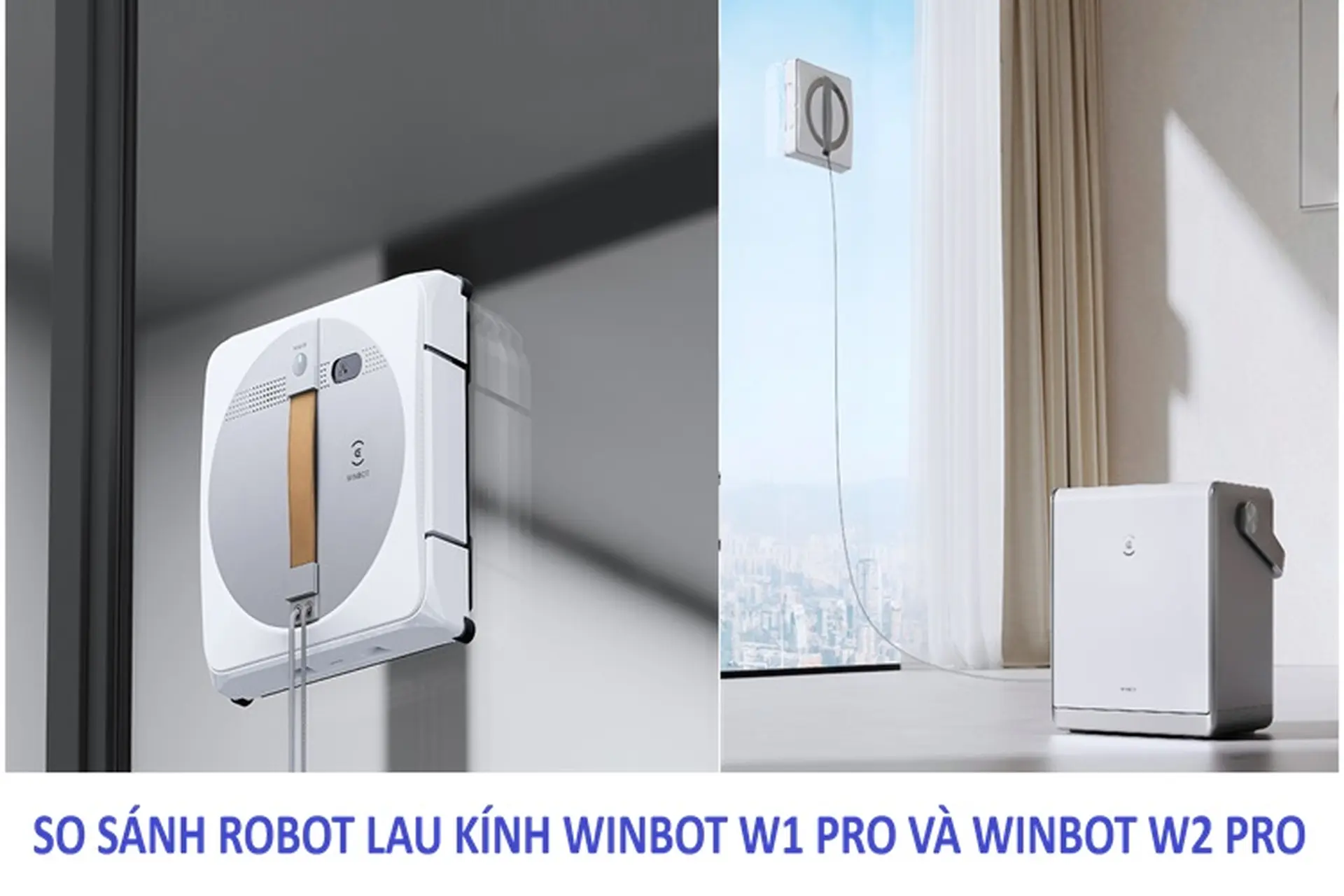 So sánh robot lau kính Winbot W1 Pro và Winbot W2 Pro, đâu mới là lựa chọn tốt nhất?