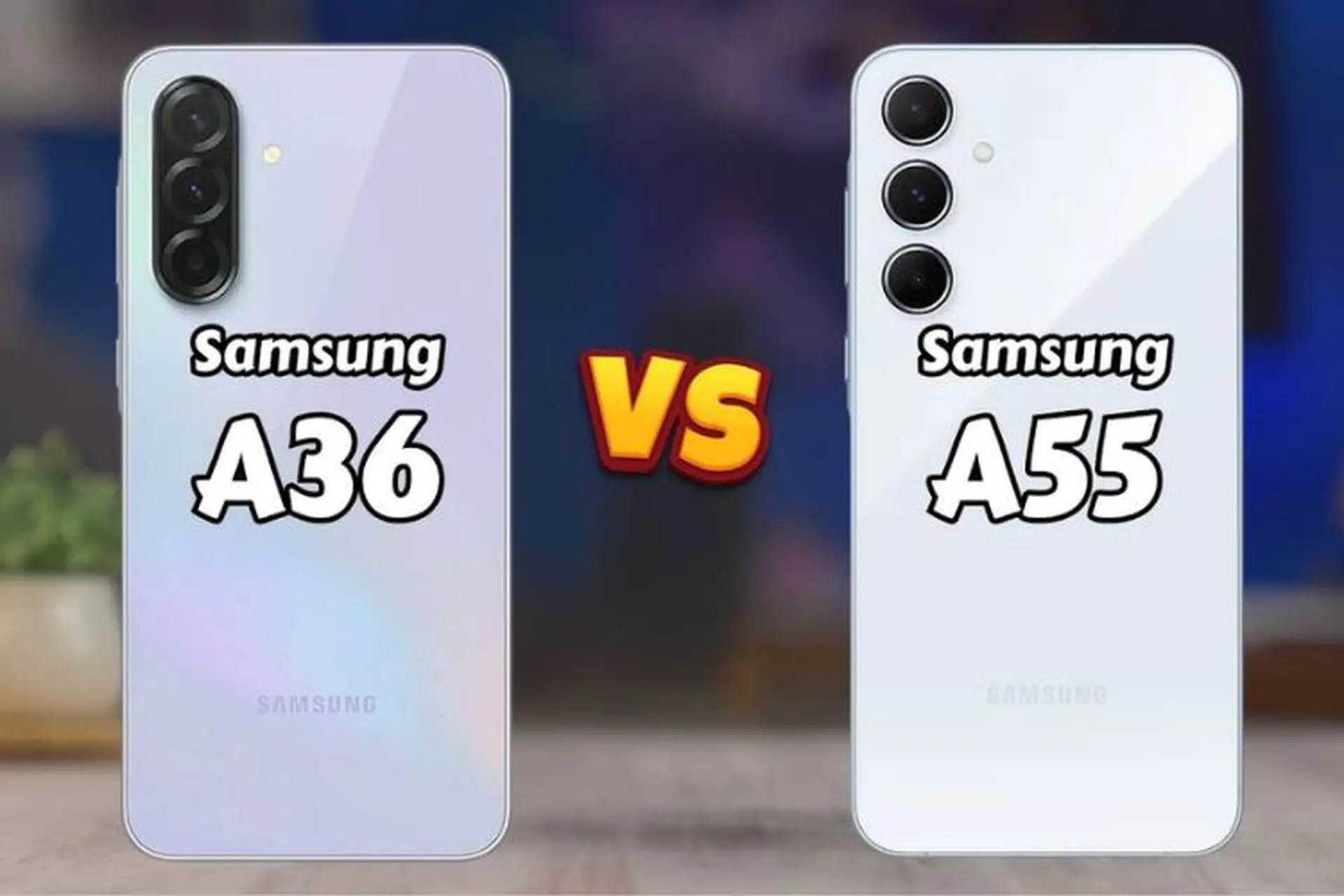So sánh Samsung A36 và A55: So kè hiệu năng, màn hình và tính năng nổi bật