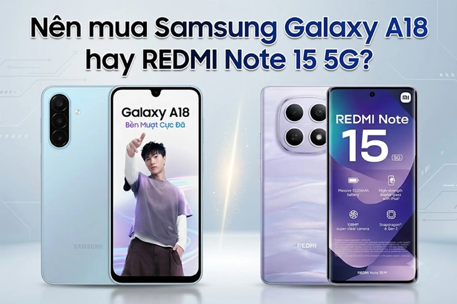 So sánh Samsung Galaxy A18 và REDMI Note 15 5G: Nên chọn điện thoại nào trong tầm giá 6 triệu đồng?