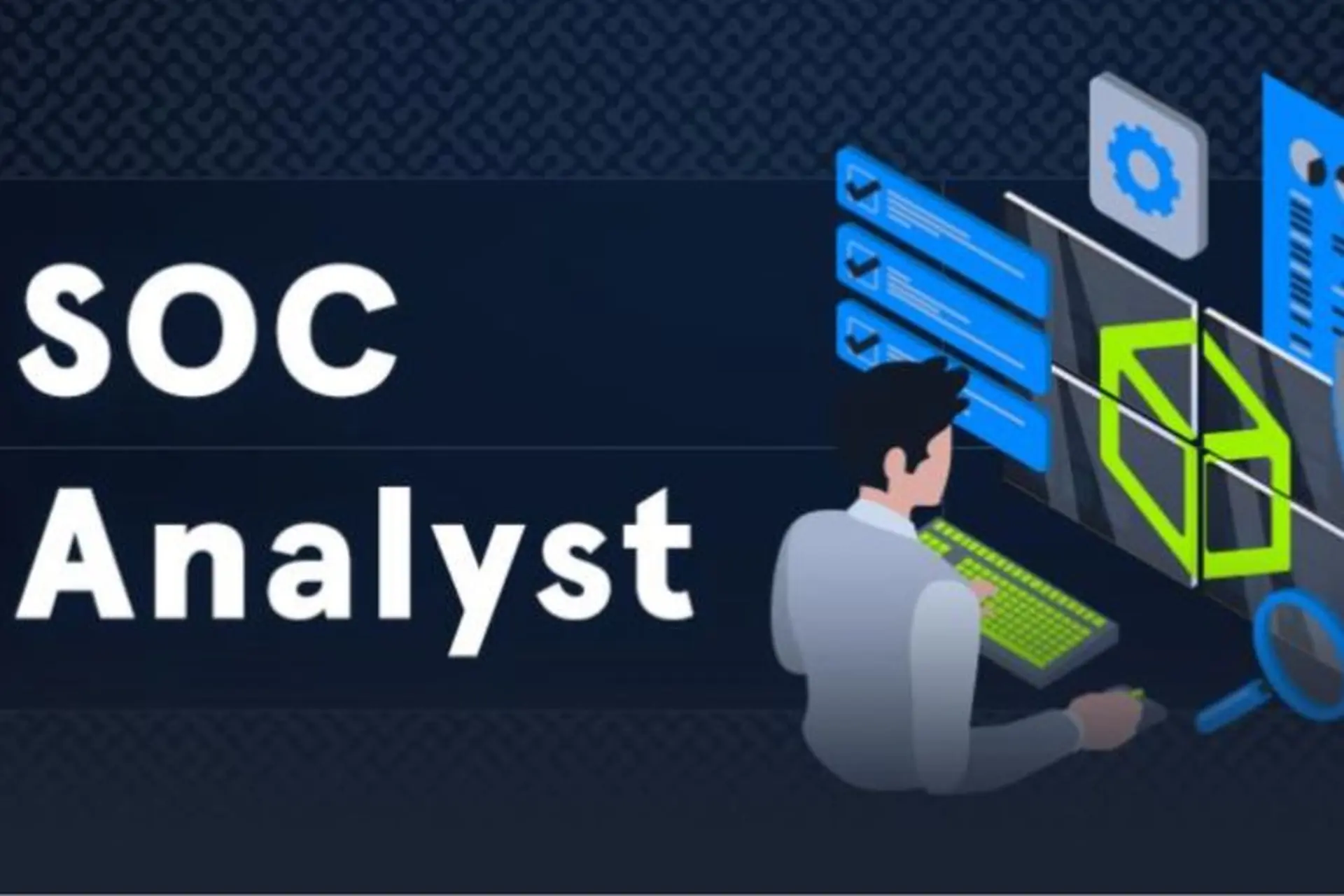 Tìm hiểu SOC Analyst là gì? Những kỹ năng cần có của một SOC Analyst chuyên nghiệp