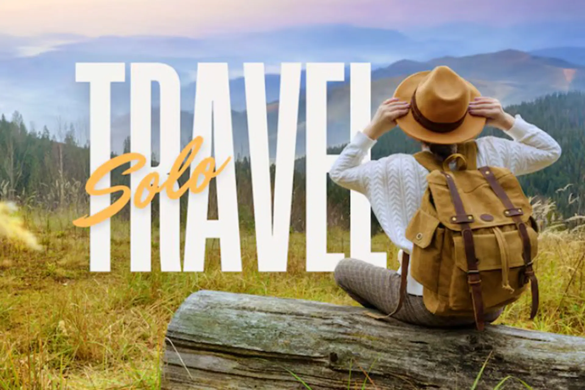 Solo travel là gì? Hướng dẫn toàn kinh nghiệm để bạn tự tin du lịch một mình