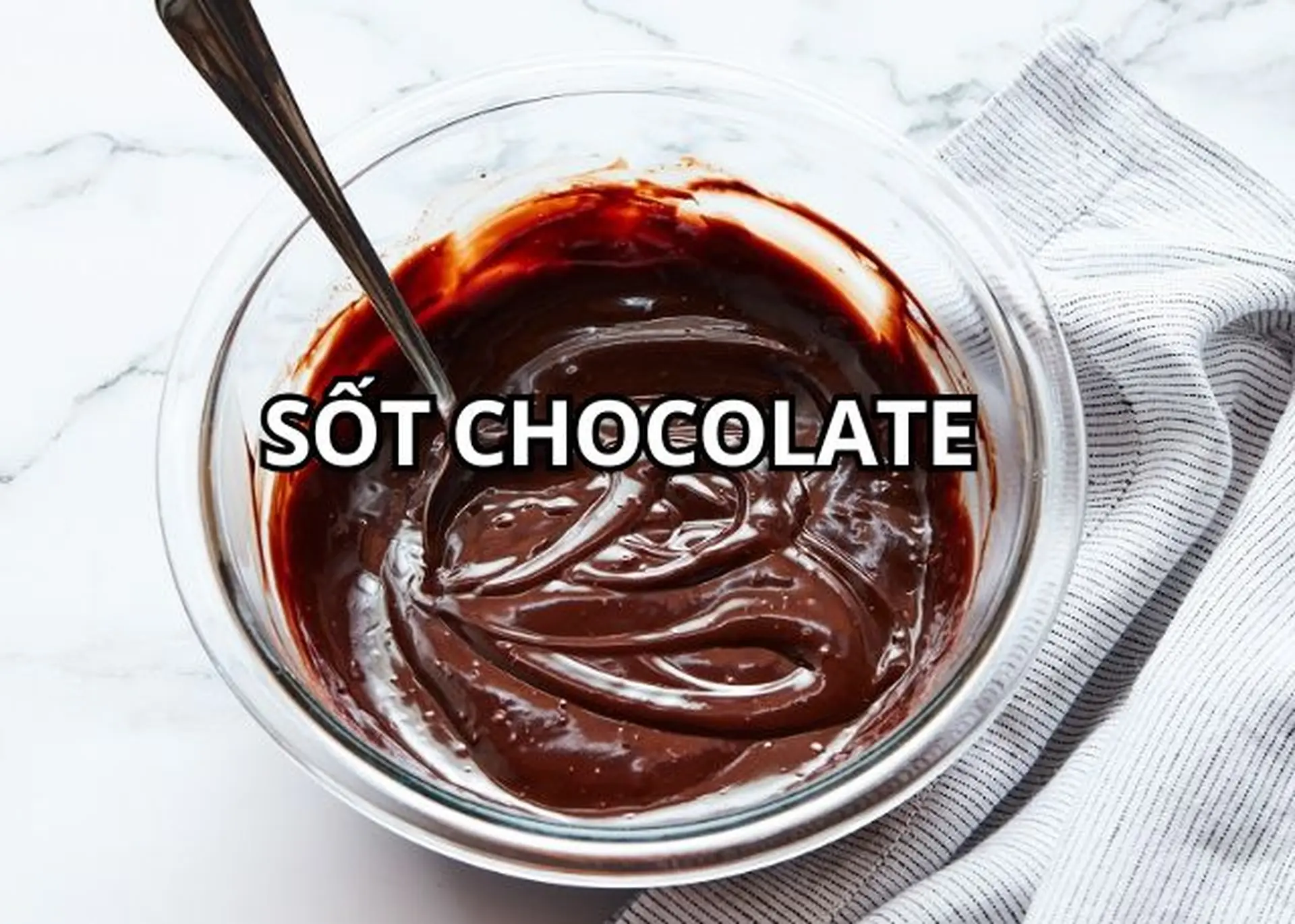 Cách làm sốt chocolate ngon tuyệt đỉnh tại nhà cho bánh ngọt và tráng miệng