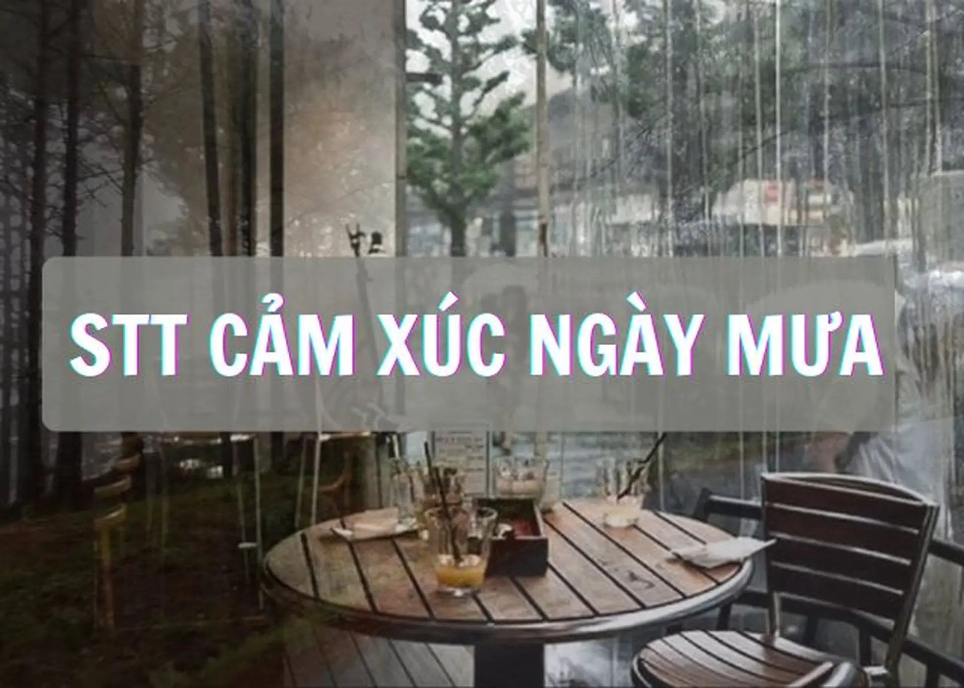 Chọn lọc STT cảm xúc ngày mưa hay nhất, lắng đọng, lãng mạn và đầy tâm trạng