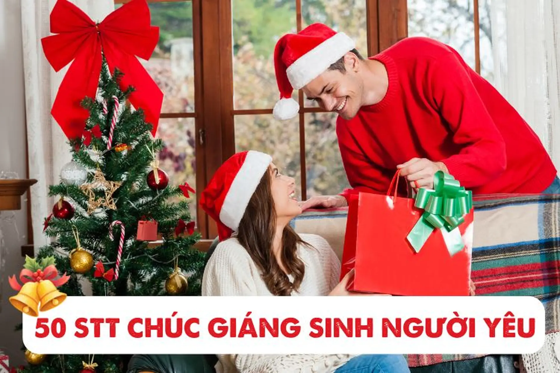 STT chúc Giáng sinh người yêu: Tổng hợp 50 thông điệp ngắn gọn, ngọt ngào và lãng mạn để gửi đến người ấy