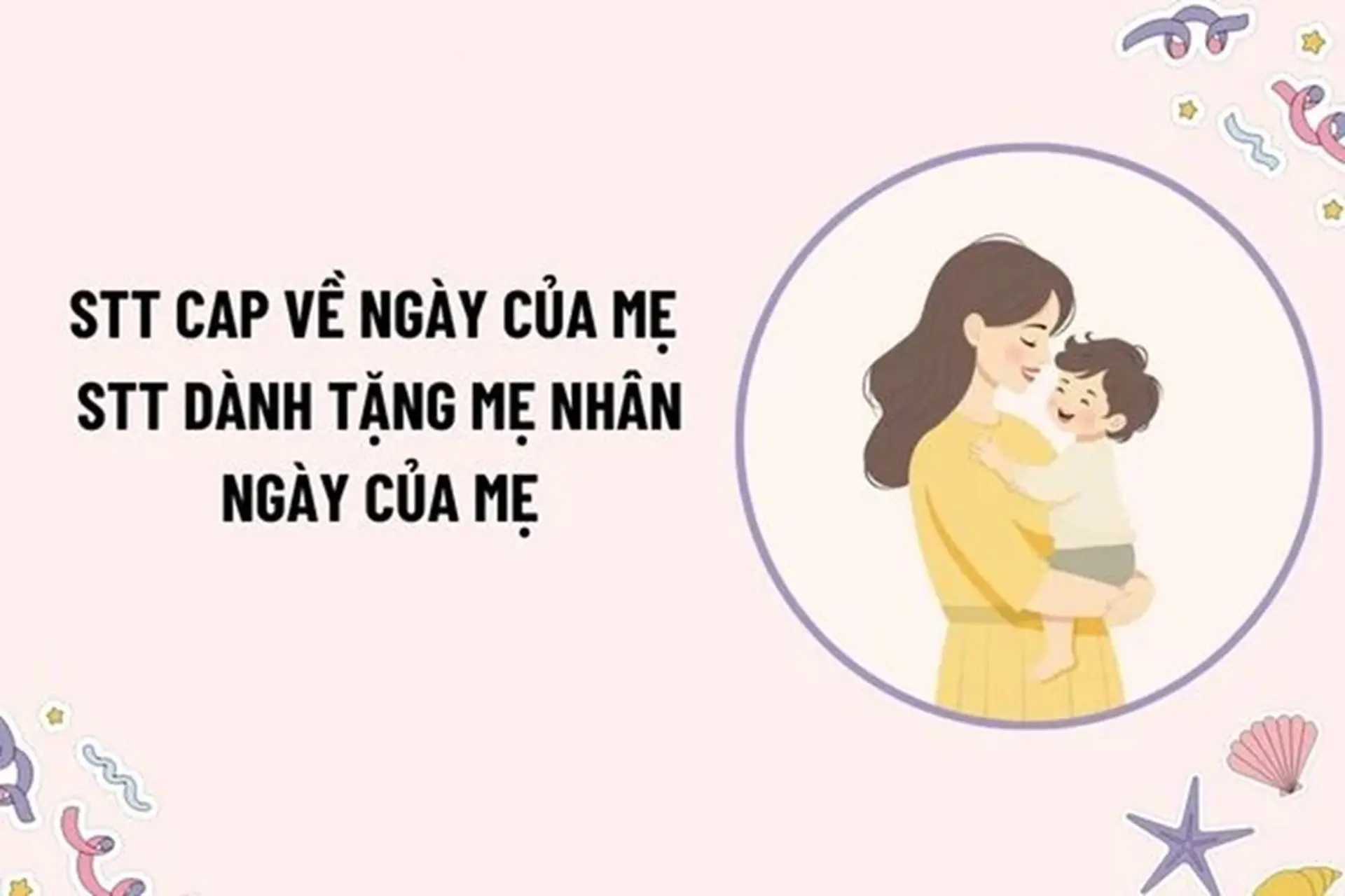 Tổng hợp các STT Ngày của Mẹ ngắn gọn ý nghĩa, nhưng đầy sâu sắc và cảm xúc
