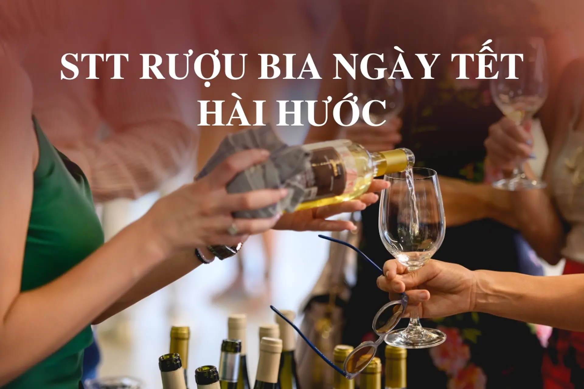 STT rượu bia ngày Tết hài hước, những câu chế cười bể bụng cho dịp vui xuân