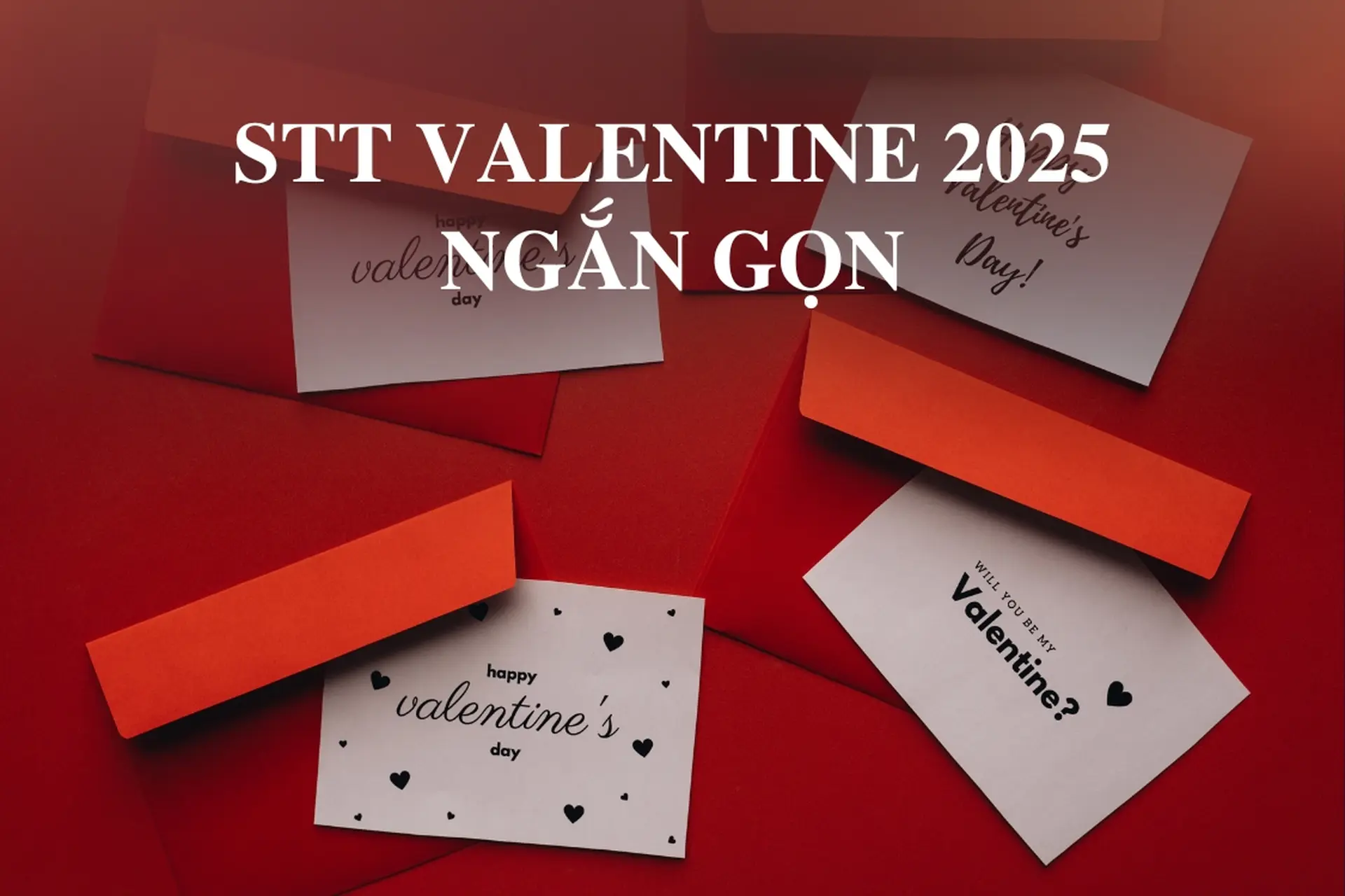 STT Valentine 2025 ngắn gọn, lãng mạn và hài hước nhất cho ngày lễ Tình nhân đáng nhớ