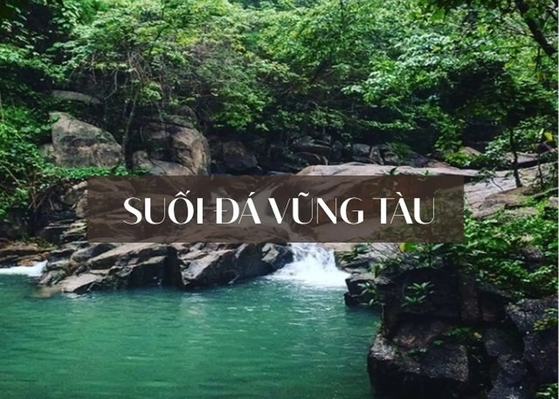 Khám phá Suối Đá Vũng Tàu: Điểm đến tắm mát, thư giãn giữa thiên nhiên hoang sơ