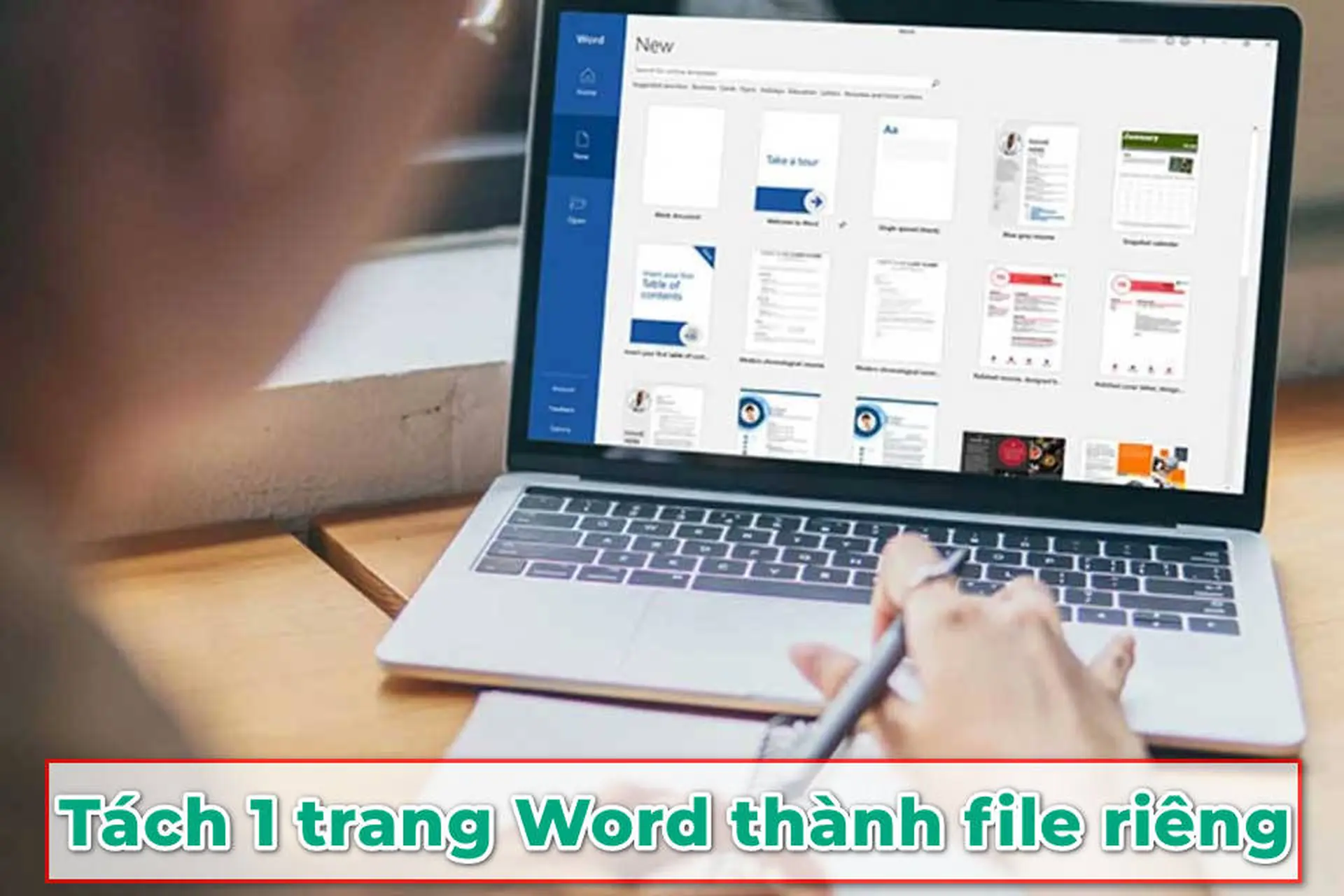 Cách tách 1 trang trong Word thành file riêng không mất định dạng, cực kỳ dễ thực hiện