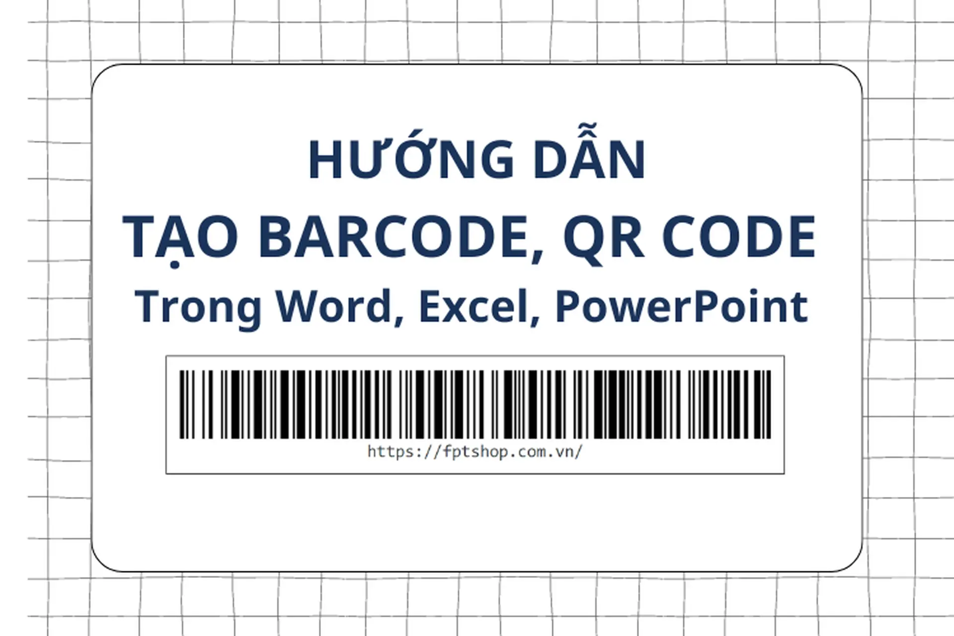 Cách tạo barcode, mã QR trực tiếp trong Word, Excel, PowerPoint chỉ với vài bước cơ bản, không cần phần mềm chuyên dụng