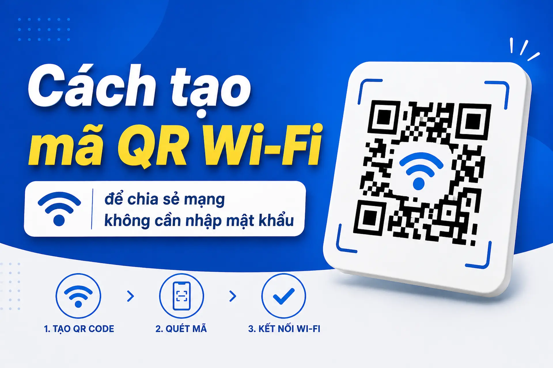 Cách tạo mã QR Wi-Fi nhanh chóng trên điện thoại để chia sẻ mạng không cần nhập mật khẩu