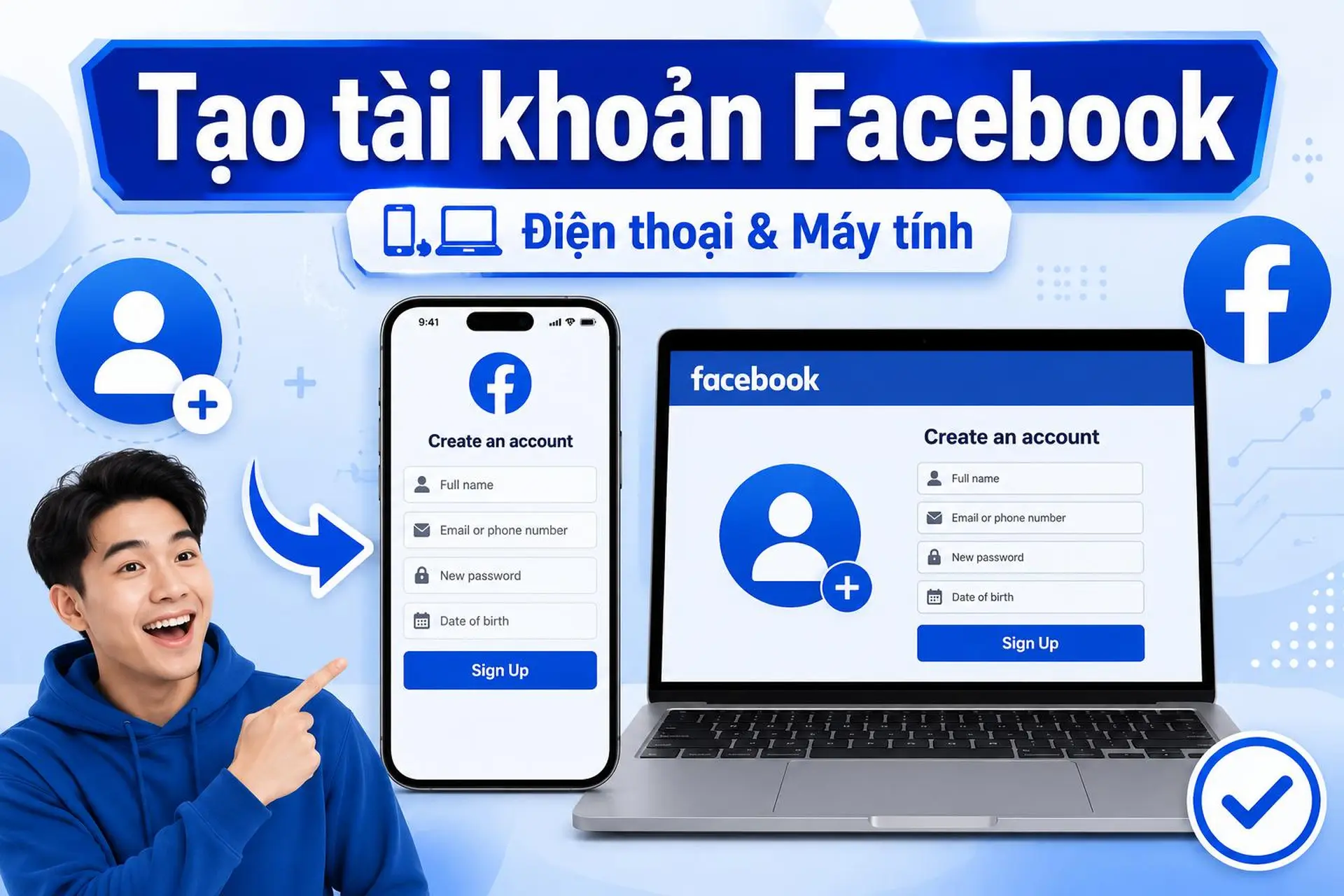 Hướng dẫn tạo tài khoản Facebook trên điện thoại và máy tính nhanh chóng, đơn giản