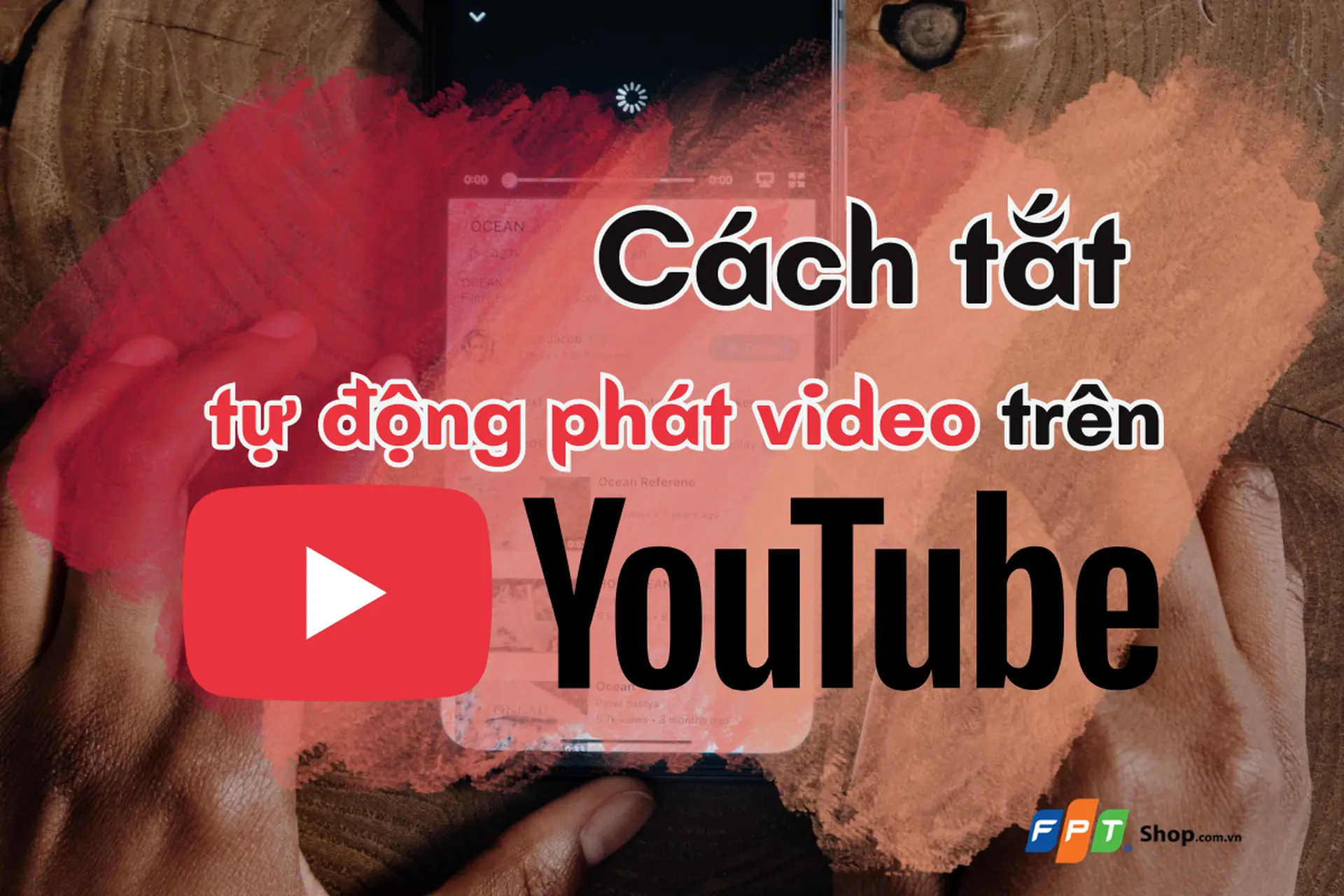 Cách tắt tự động phát video trên YouTube: Hướng dẫn mới nhất theo giao diện 2026 cho điện thoại và máy tính
