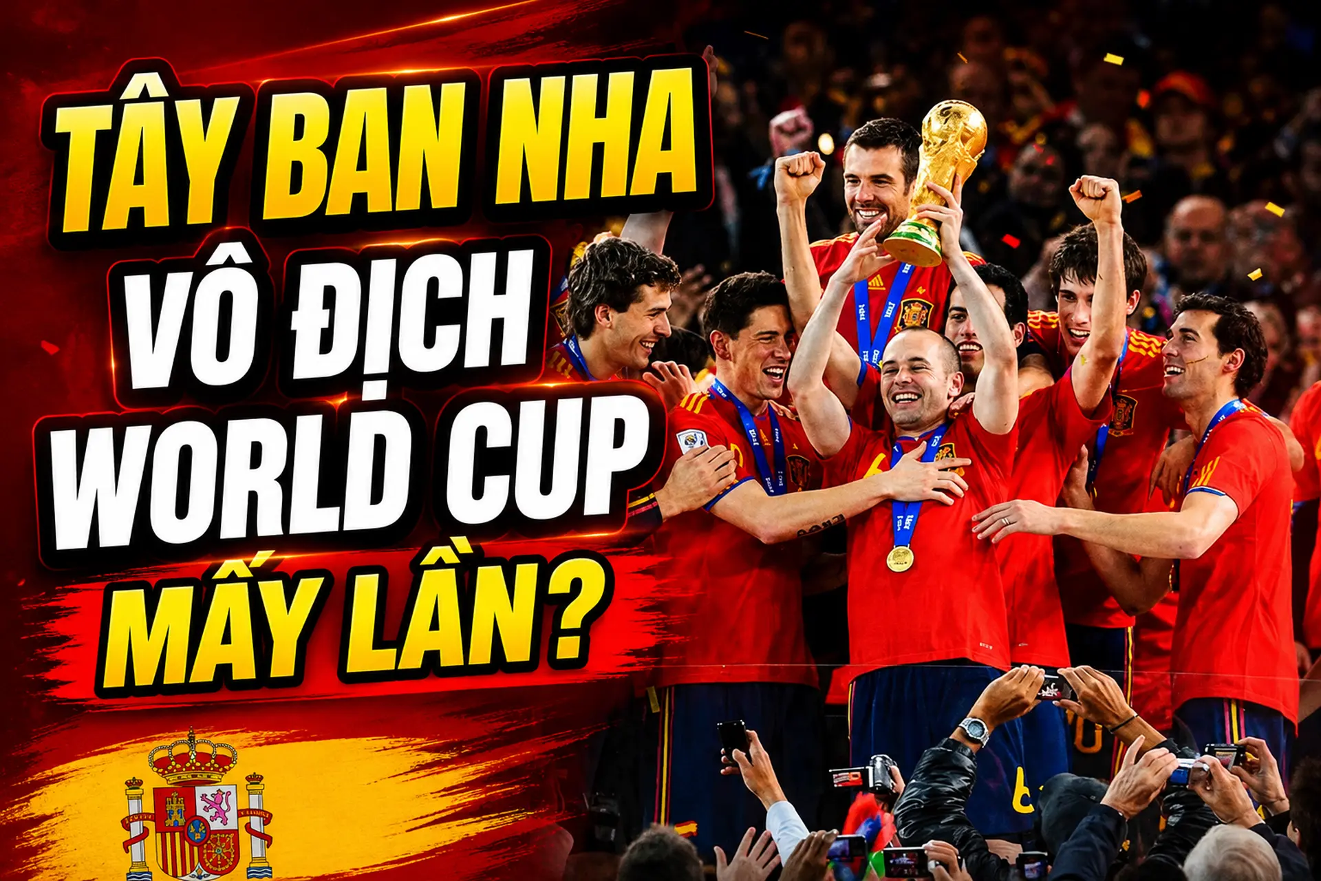 Tây Ban Nha vô địch World Cup mấy lần? Hành trình chinh phục đỉnh cao và thành tích nổi bật
