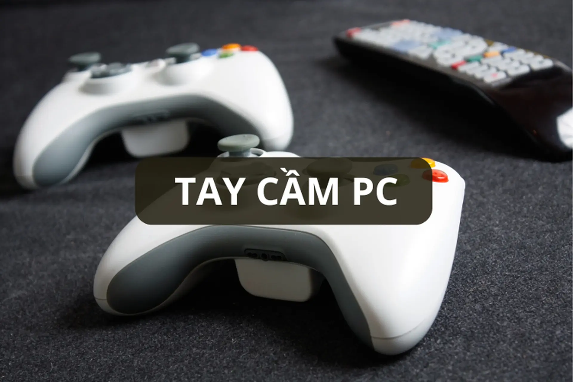 Tay cầm PC là gì? Phân loại, ưu nhược điểm và gợi ý chọn mua tay cầm PC chi tiết nhất