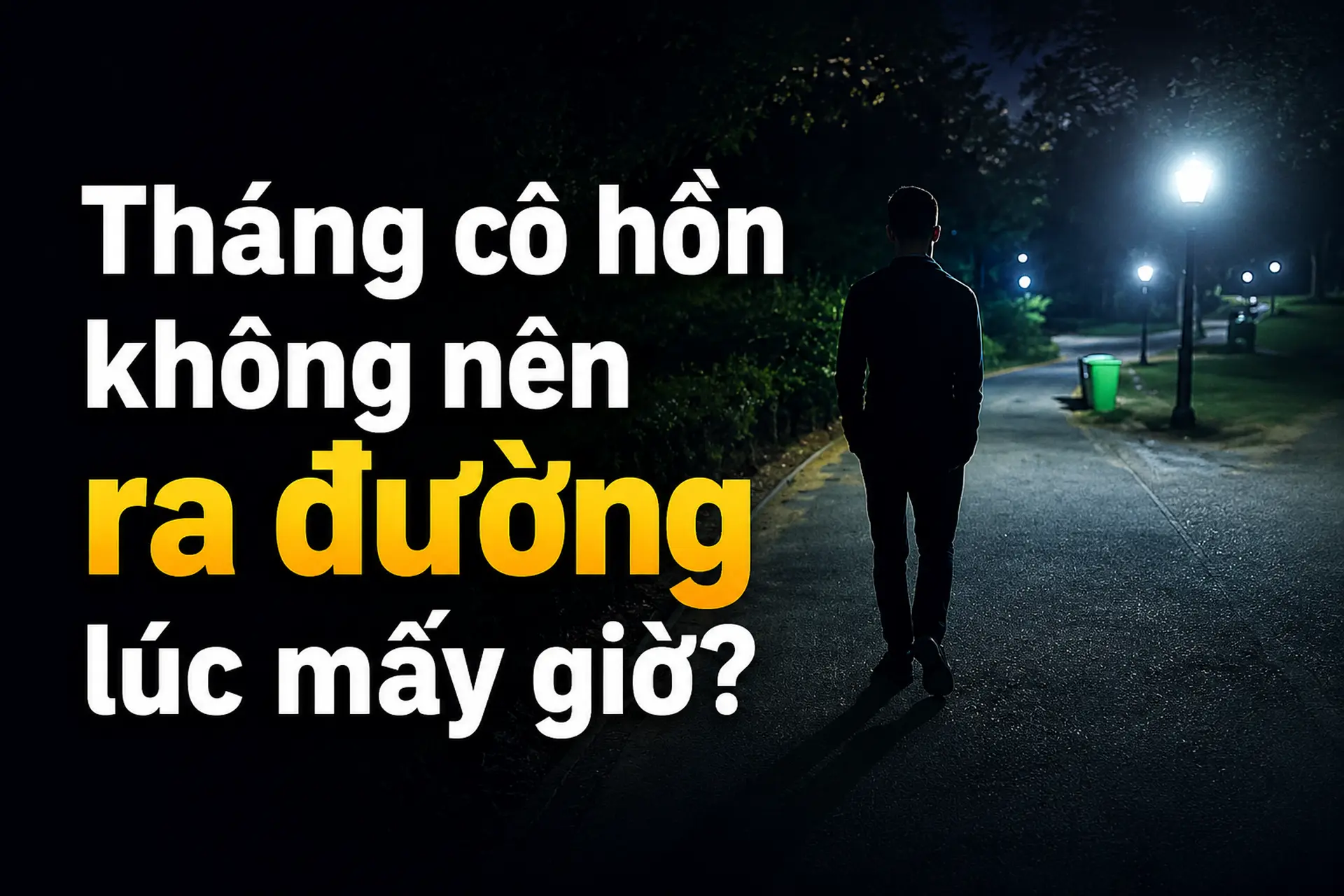 Tháng cô hồn không nên ra đường lúc mấy giờ? Giải đáp theo quan niệm dân gian