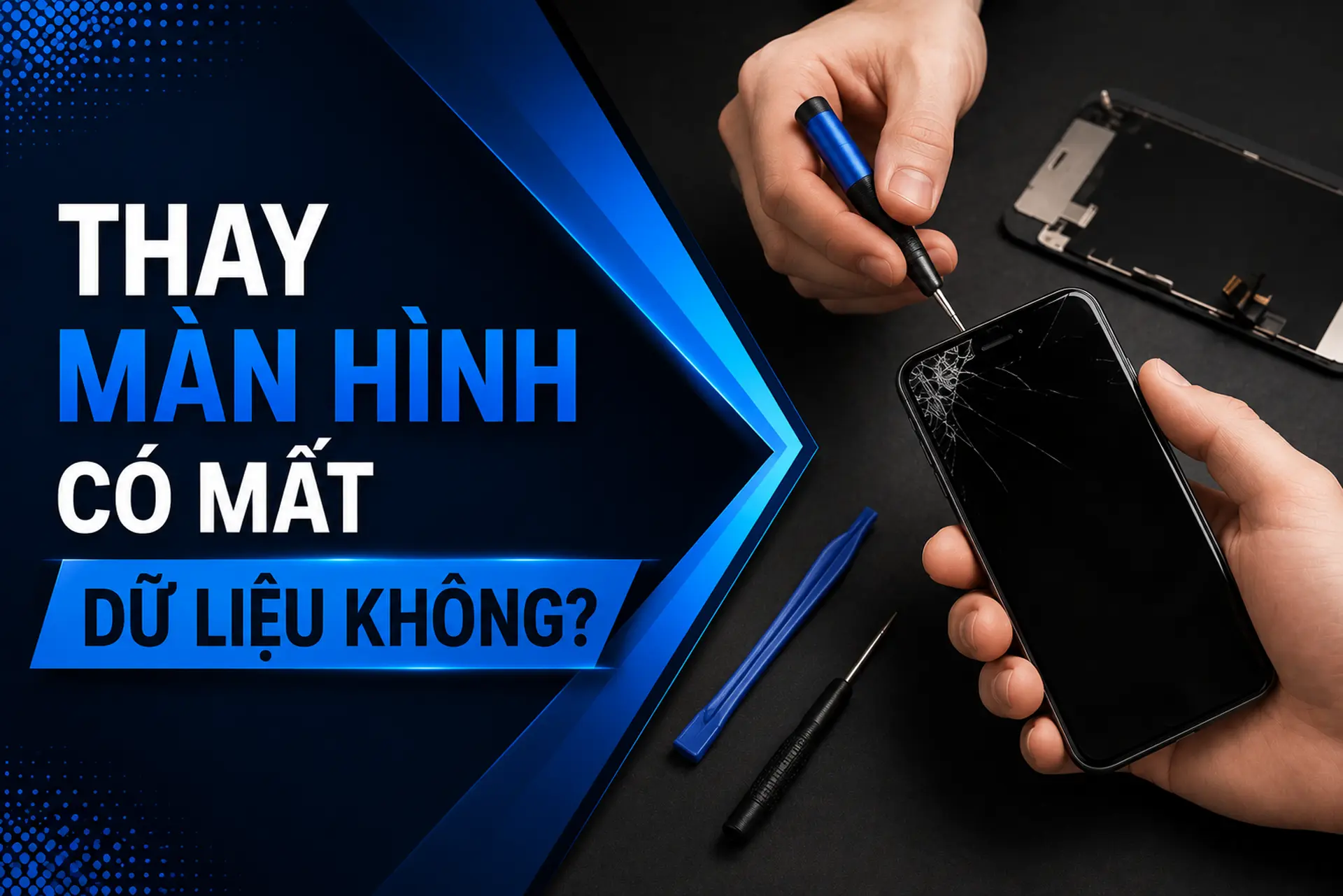Thay màn hình có mất dữ liệu không? Những điều cần biết trước khi sửa điện thoại