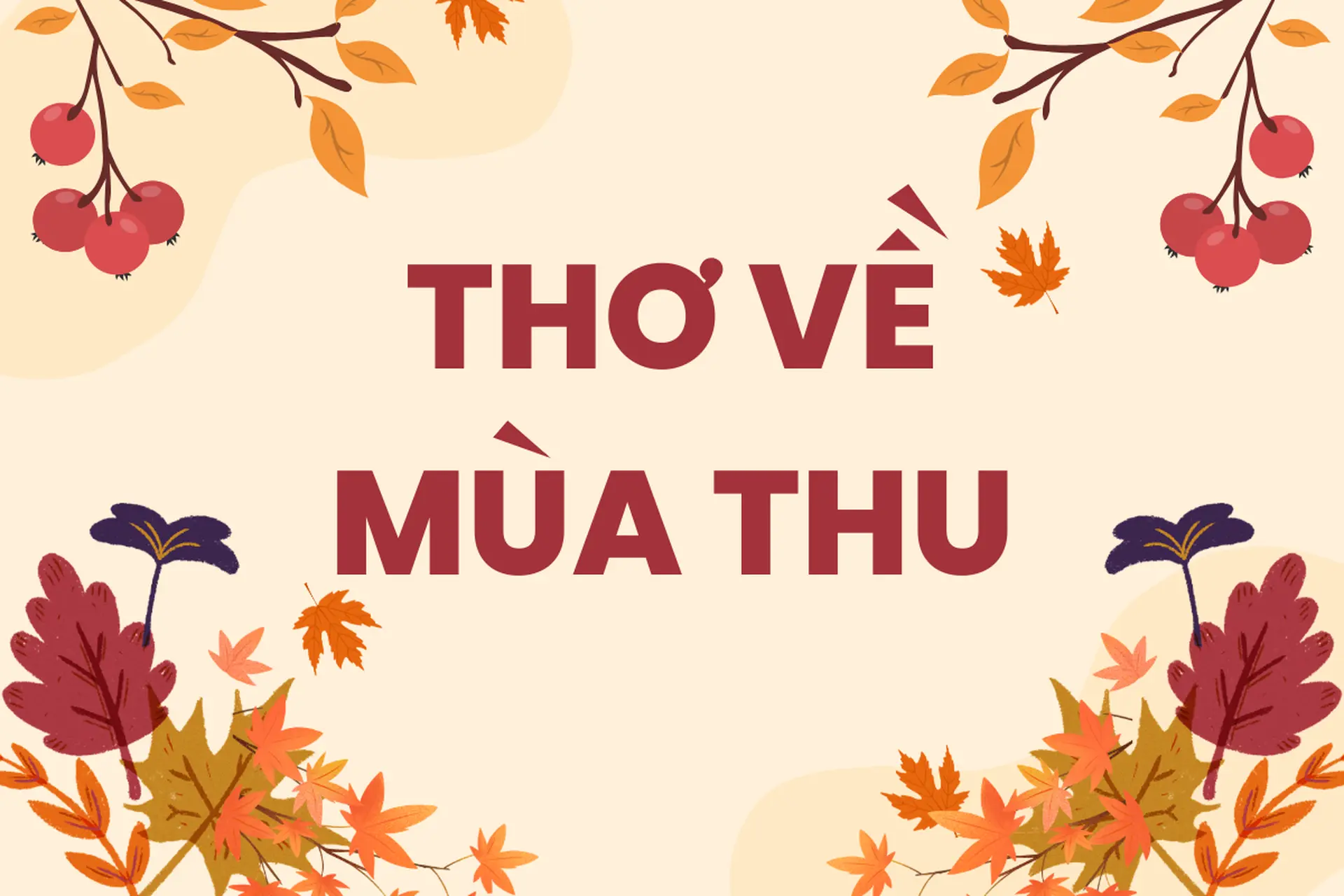 Tuyển tập thơ về mùa thu – Góp nhặt vần thơ lãng mạn và hoài niệm, khiến lòng chậm lại giữa bộn bề