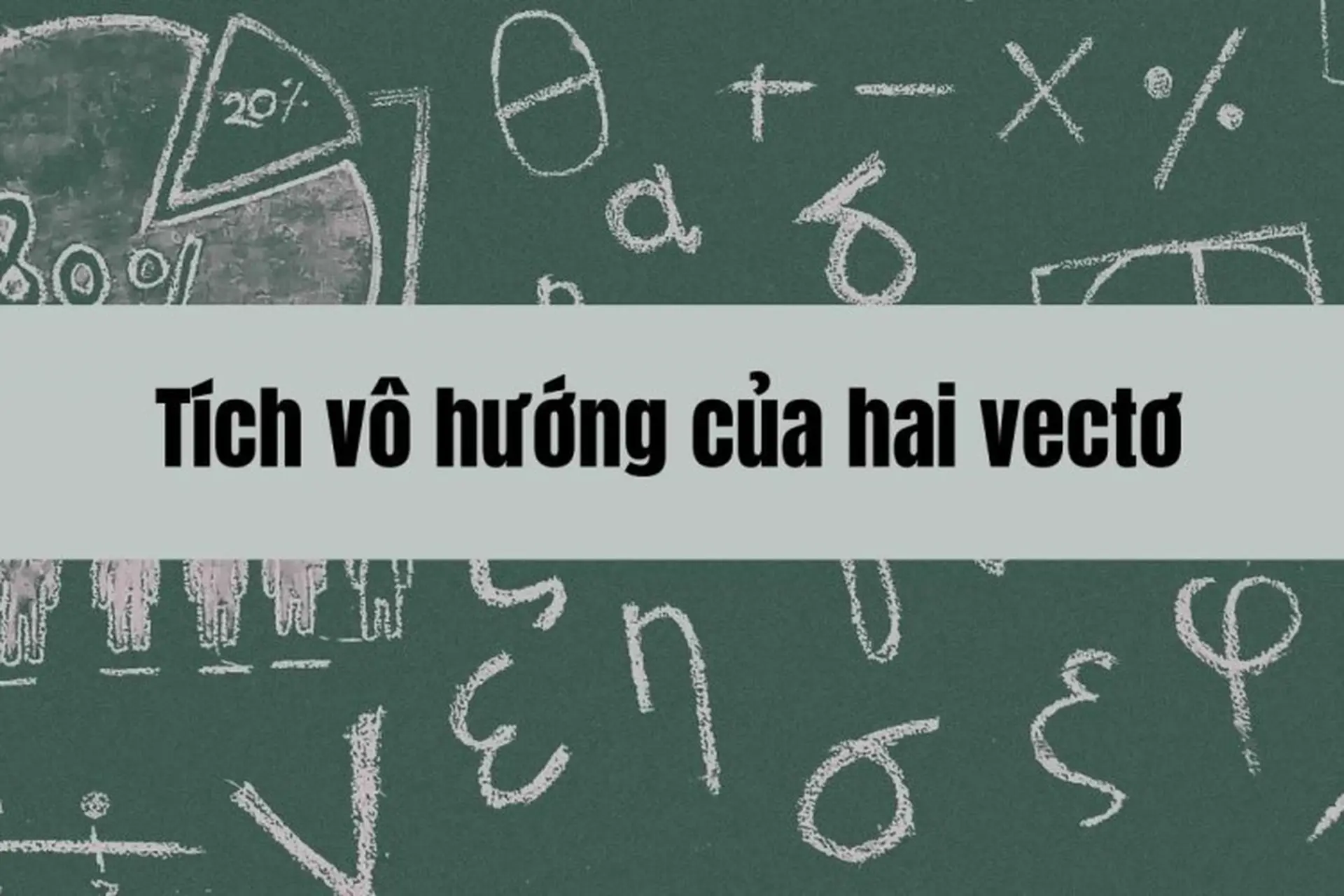 Tích vô hướng của hai vectơ: Định nghĩa, công thức tính toán và ứng dụng chi tiết