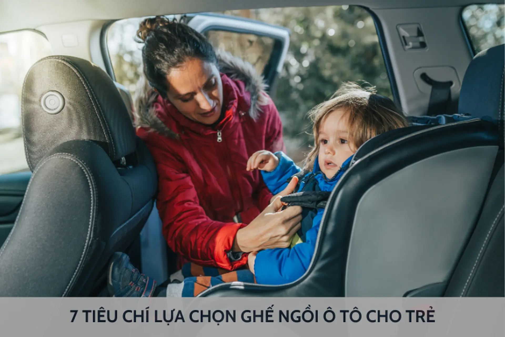 Bỏ túi 7 tiêu chí lựa chọn ghế ngồi ô tô cho trẻ cực quan trọng mà cha mẹ không nên bỏ qua