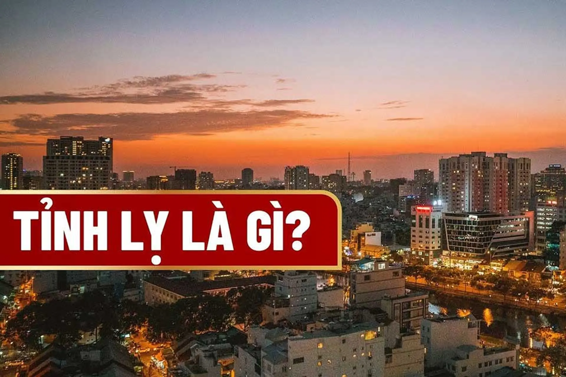 Tỉnh lỵ là gì? Giải mã cho khái niệm hành chính dễ gây nhầm lẫn nhất hiện nay