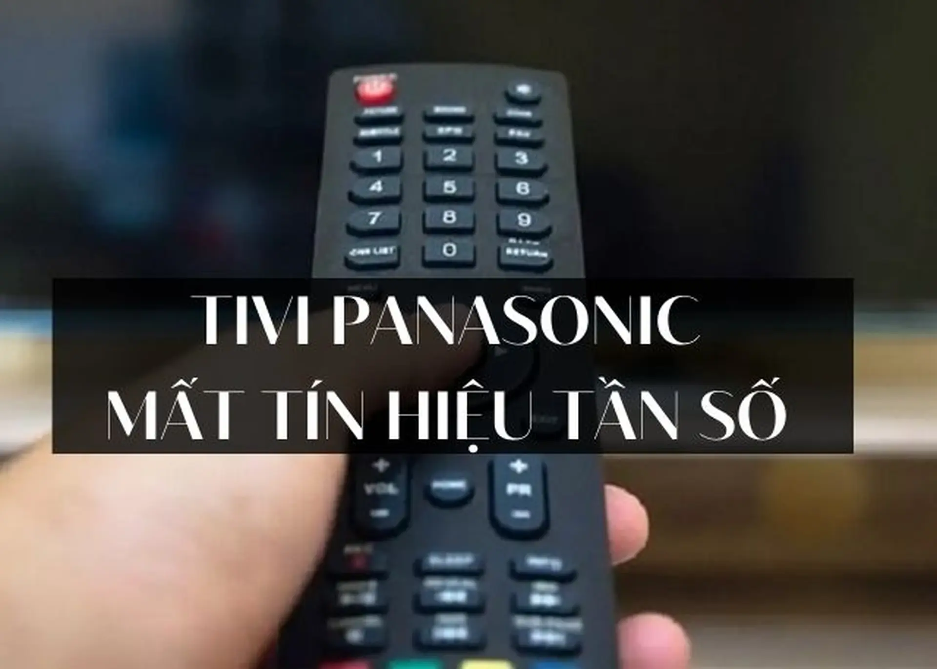 tivi-panasonic-m-t-t-n-hi-u-t-n-s-nguy-n-nh-n-v-c-ch-kh-c-ph-c