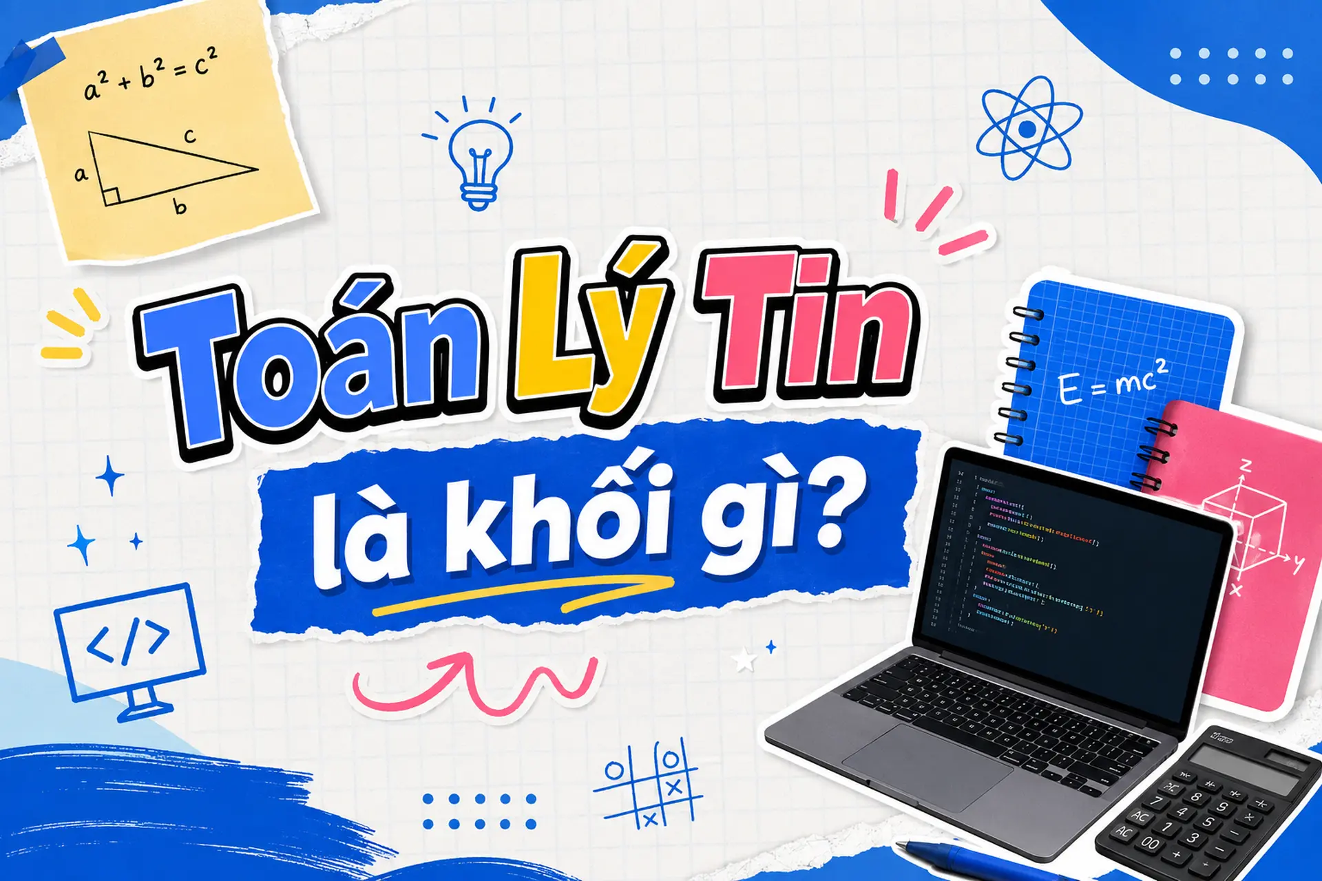 Toán Lý Tin là khối gì? Giải đáp tổ hợp xét tuyển, ngành học phù hợp và trường đào tạo