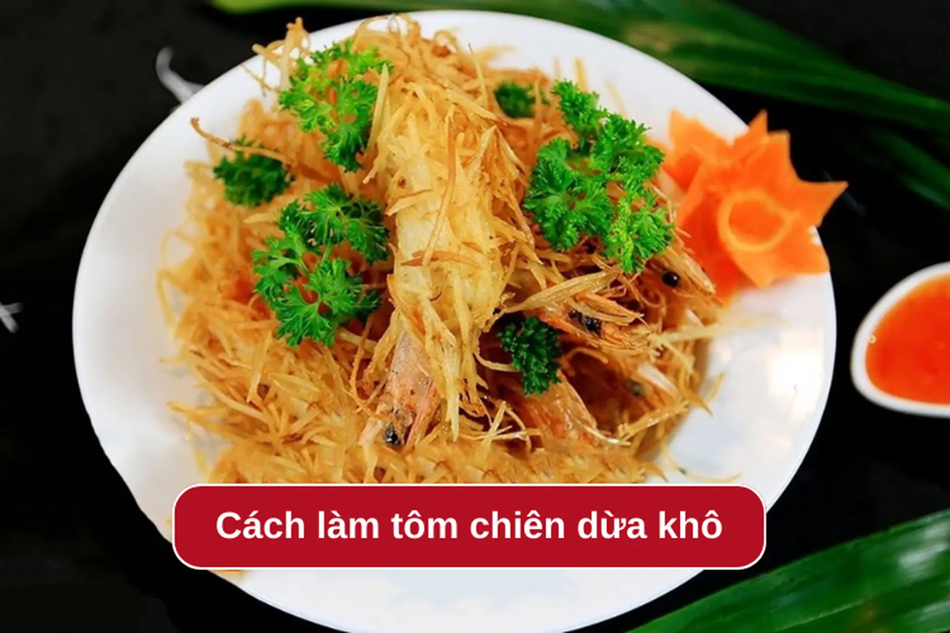 Mách bạn cách làm tôm chiên dừa khô ngon miệng, hấp dẫn giúp đổi vị bữa cơm hàng ngày