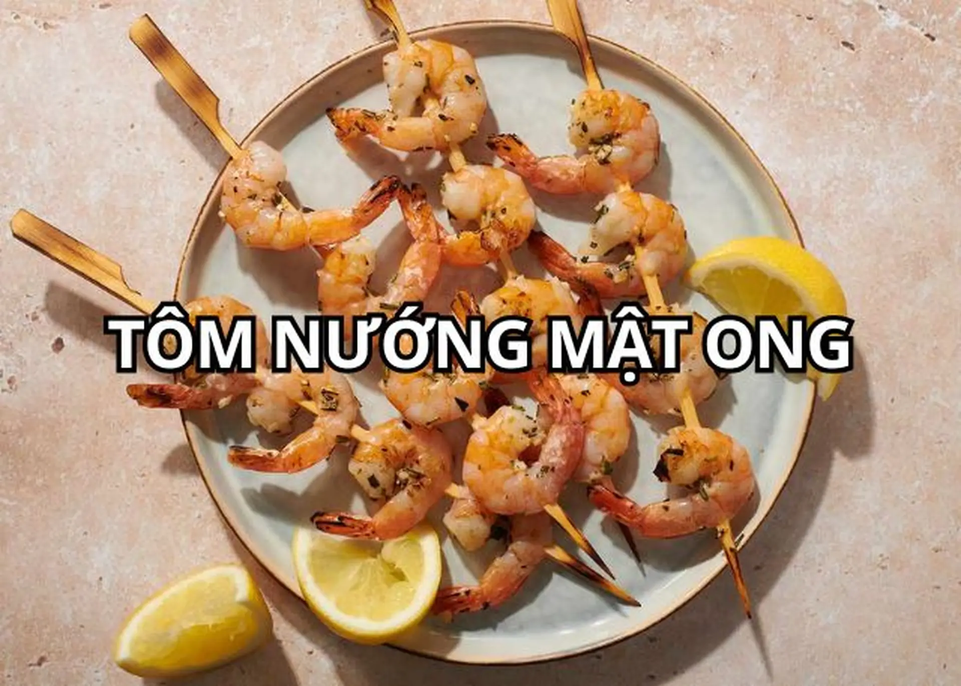 Cách làm tôm nướng mật ong thơm lừng, ngọt dịu khiến cả nhà không ngừng mê mẩn