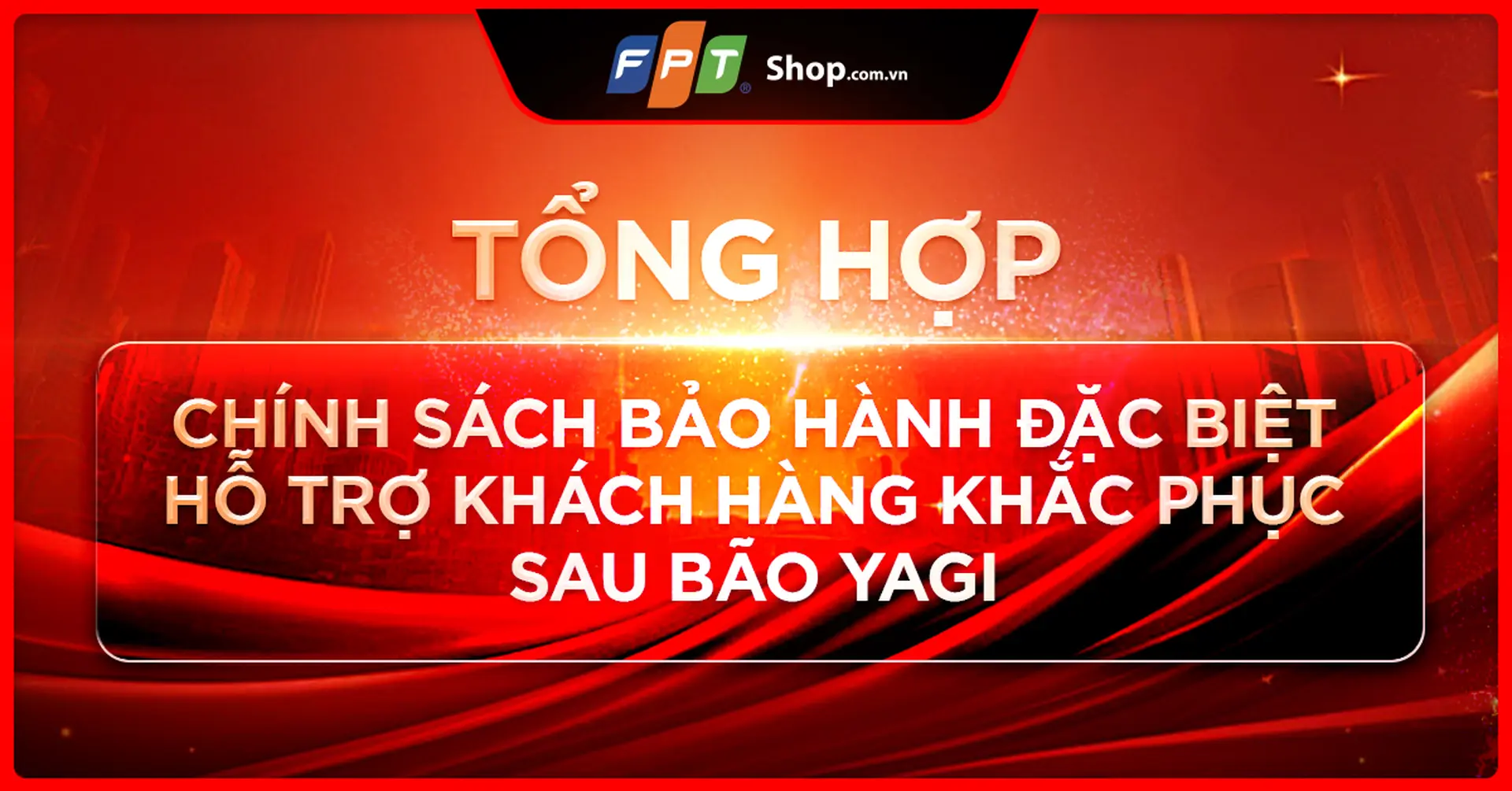 Tổng hợp chính sách bảo hành đặc biệt đồng hành cùng khách hàng khắc phục bão Yagi