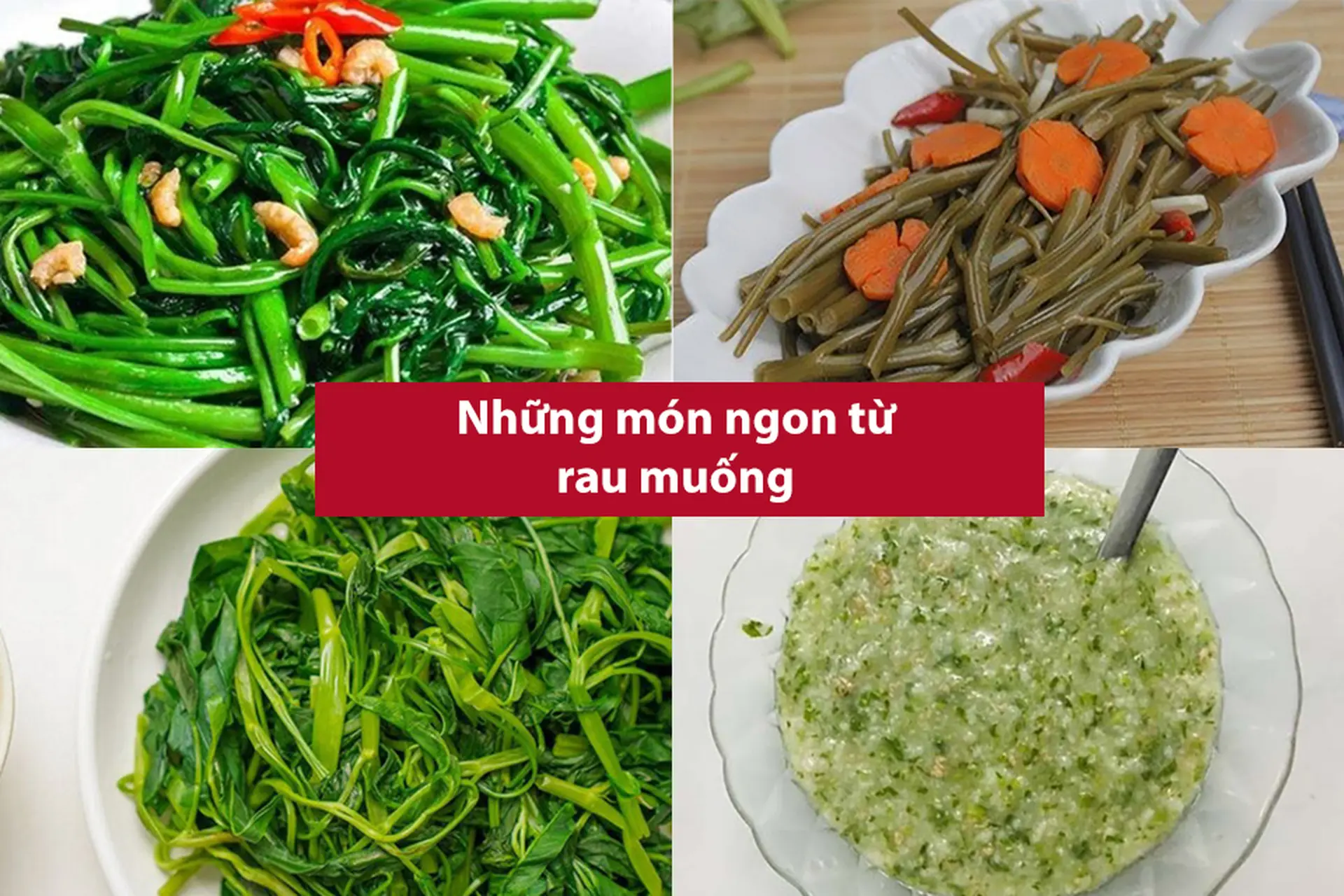 Tổng hợp những món ngon từ rau muống dễ làm, đa dạng hóa thực đơn cơm nhà mỗi ngày