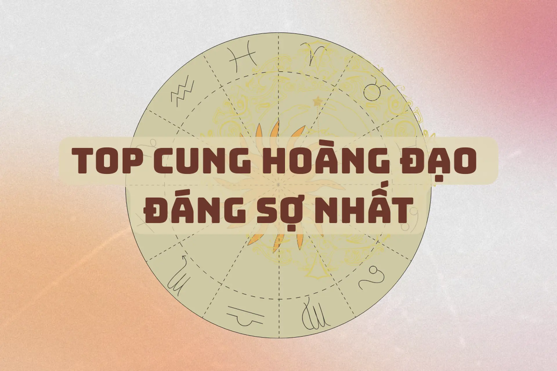 Top cung hoàng đạo đáng sợ nhất không phải vì dữ dằn, mà vì quá sâu sắc và khó đoán