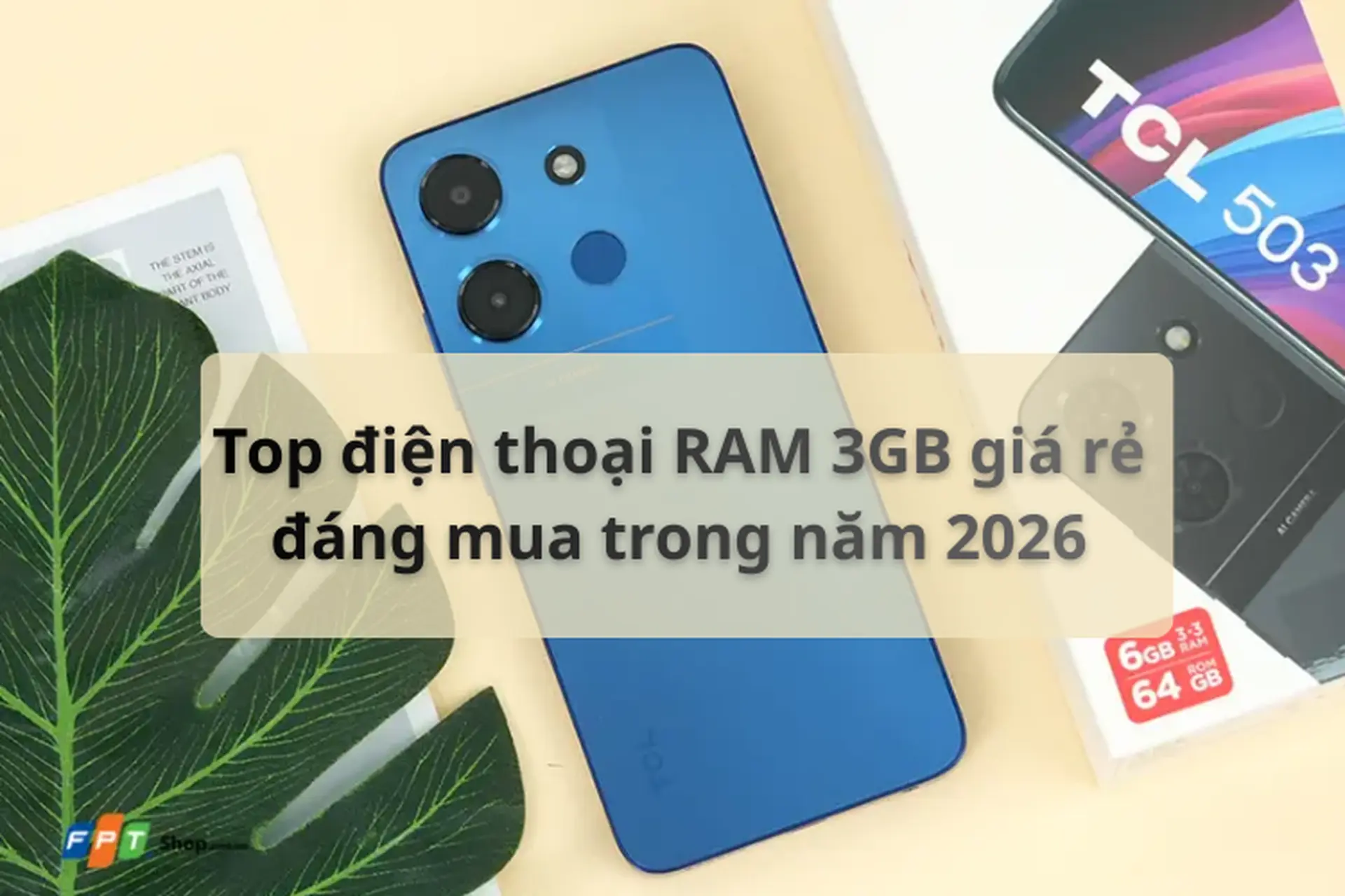 Top điện thoại RAM 3 GB giá rẻ 2026 đáng mua nhất cho nhu cầu học tập và giải trí cơ bản