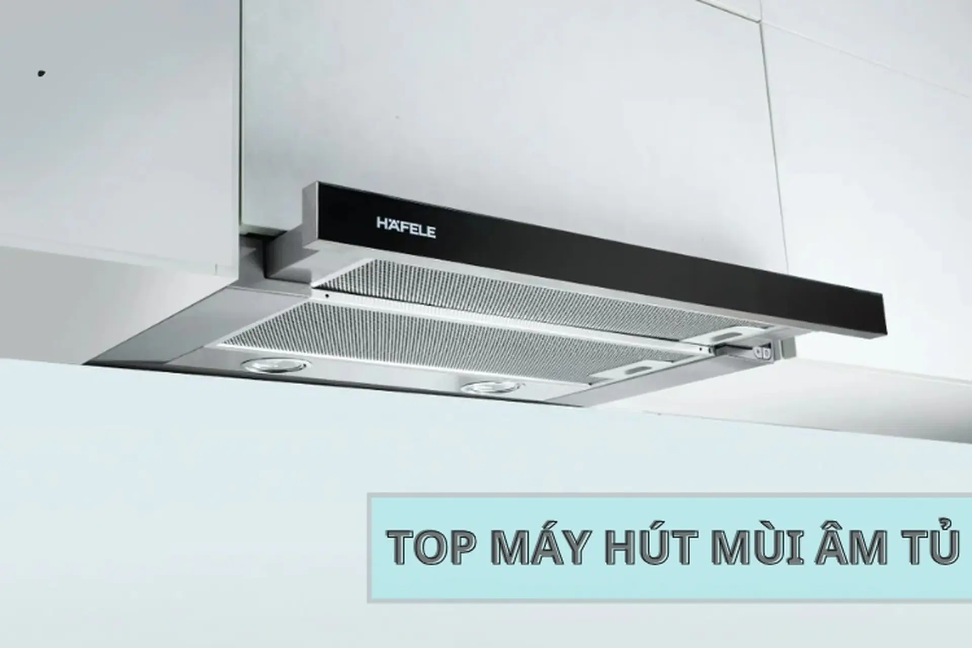 Top máy hút mùi âm tủ bền tốt đáng mua nhất dịp Tết 2025, với tính năng hiện đại cùng giá ưu đãi