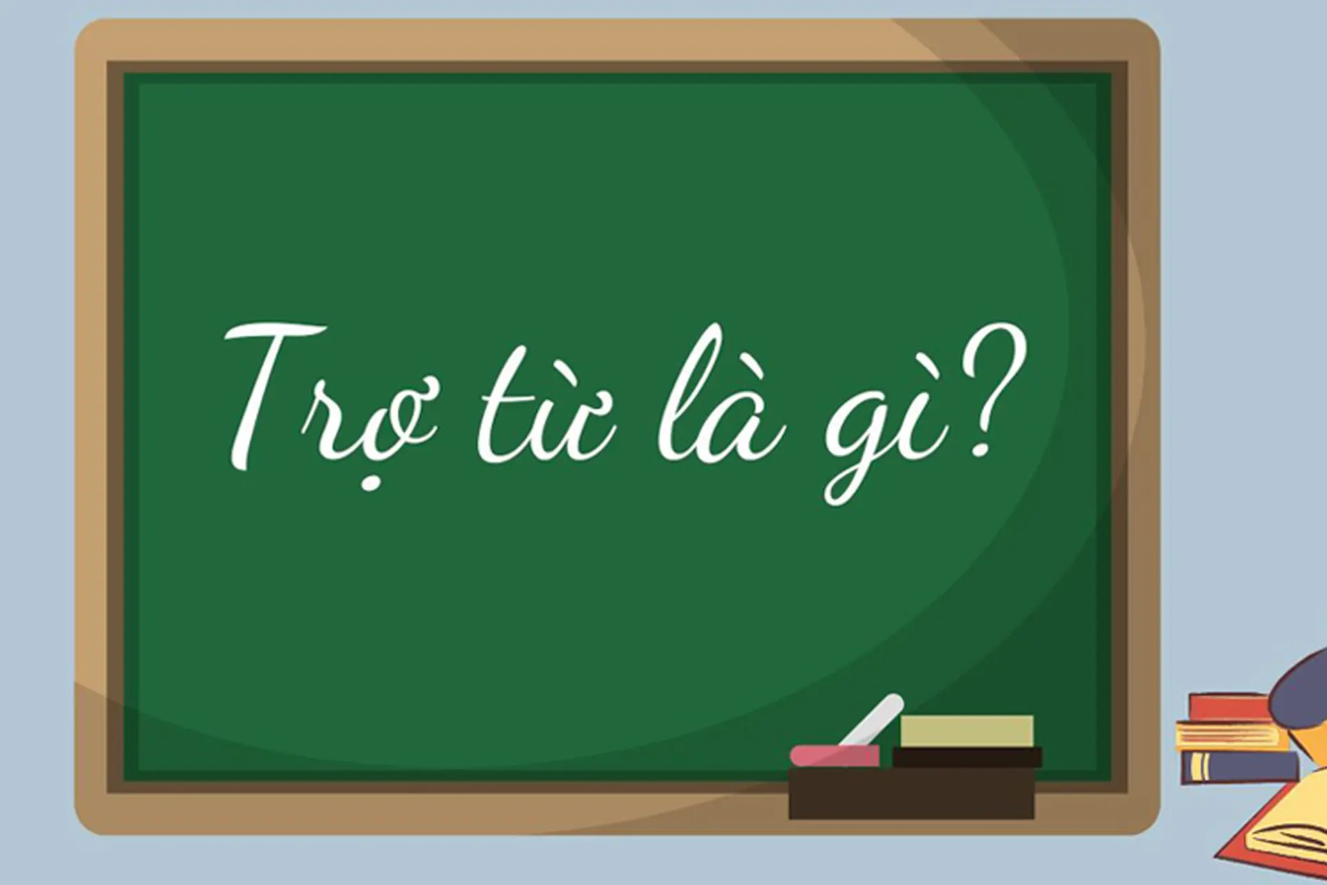 Trợ từ là gì? Khái niệm, phân loại, vai trò, cách sử dụng và phân biệt với thán từ