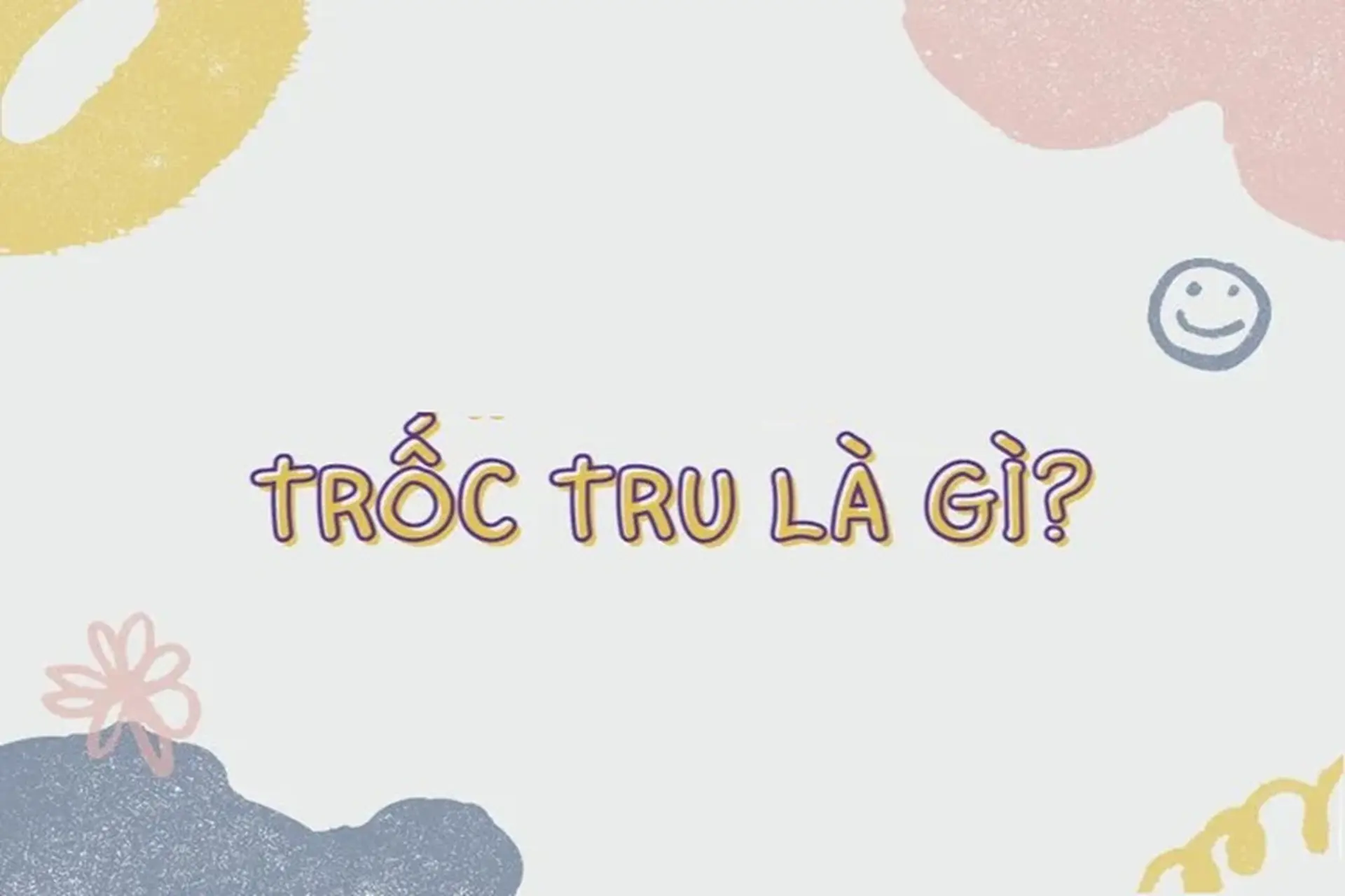 Trốc tru là gì? Giải thích ý nghĩa và cách sử dụng từ địa phương Nghệ An này