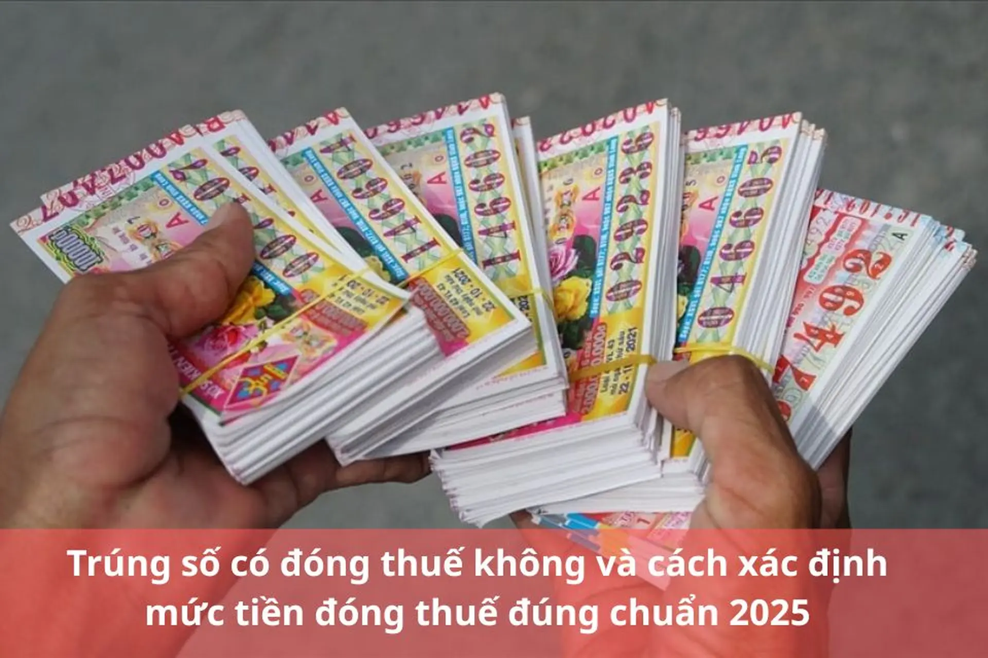 Trúng số có đóng thuế không và cách xác định mức tiền đóng thuế đúng chuẩn 2025