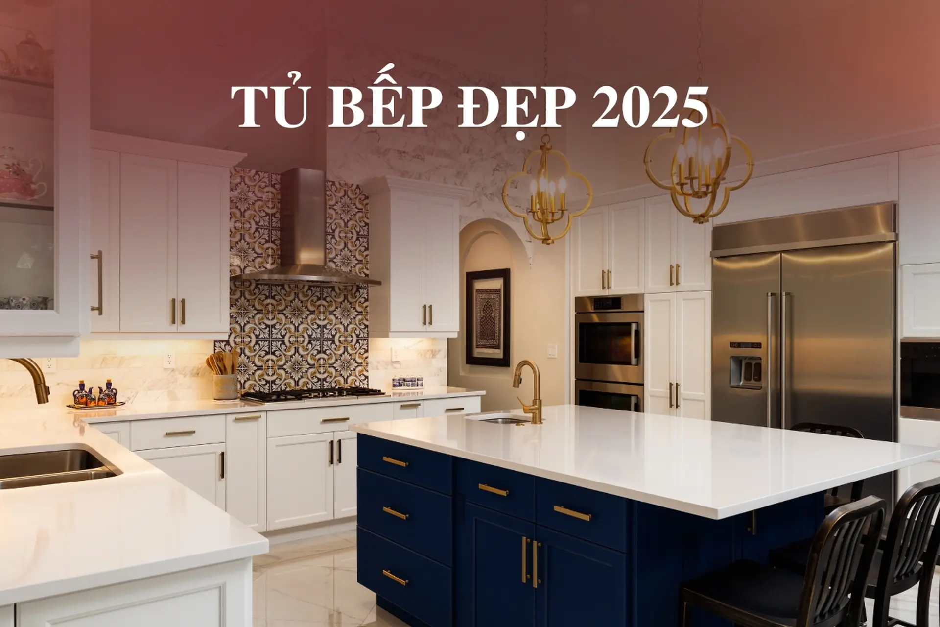 Tủ bếp đẹp 2025 – Xu hướng thiết kế hiện đại, sang trọng và tiện nghi cho ngôi nhà của bạn